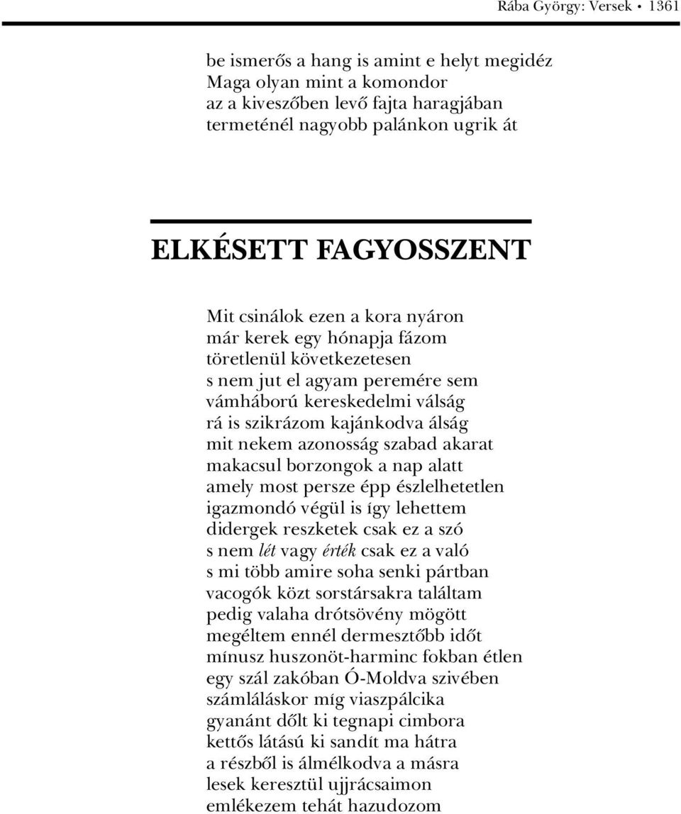 szabad akarat makacsul borzongok a nap alatt amely most persze pp szlelhetetlen igazmondâ v g l is Ágy lehettem didergek reszketek csak ez a szâ s nem l t vagy rt k csak ez a valâ s mi t bb amire