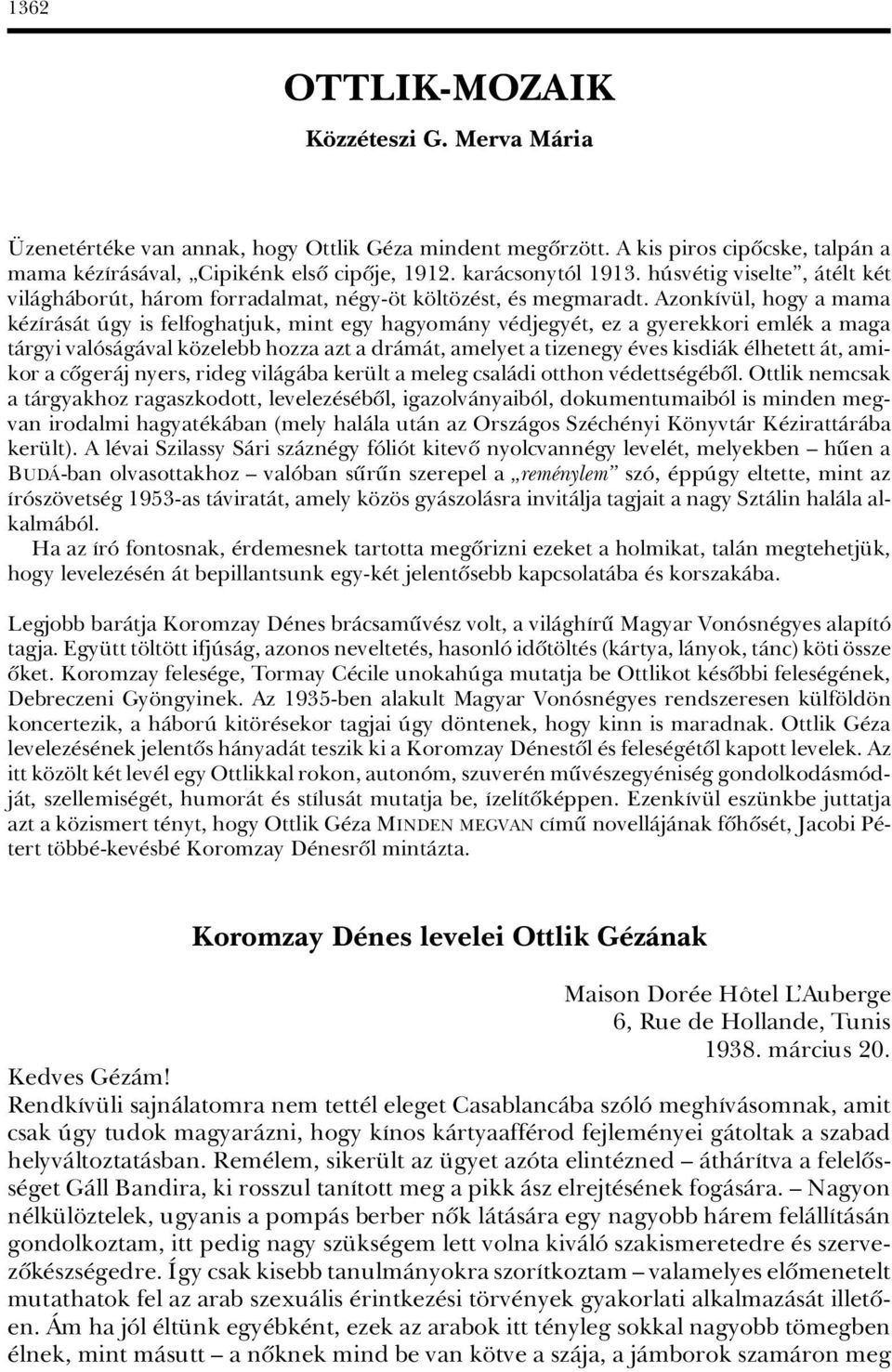 AzonkÁv l, hogy a mama k záràsàt Ãgy is felfoghatjuk, mint egy hagyomàny v djegy t, ez a gyerekkori eml k a maga tàrgyi valâsàgàval k zelebb hozza azt a dràmàt, amelyet a tizenegy ves kisdiàk lhetett