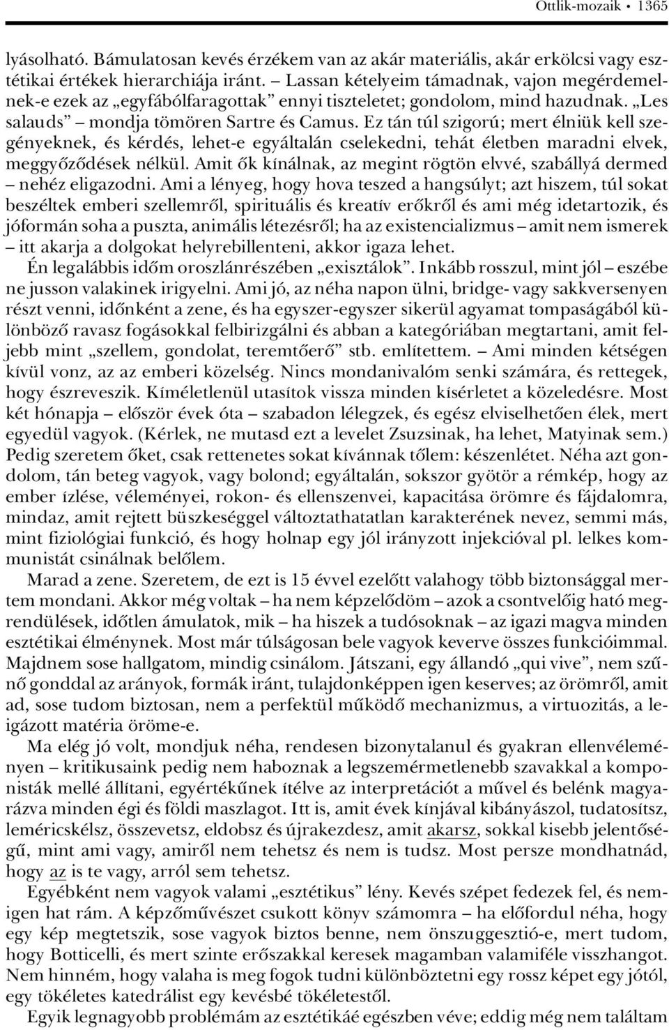 Ez tàn tãl szigorã; mert lni k kell szeg nyeknek, s k rd s, lehet-e egyàltalàn cselekedni, tehàt letben maradni elvek, meggyûzûd sek n lk l.