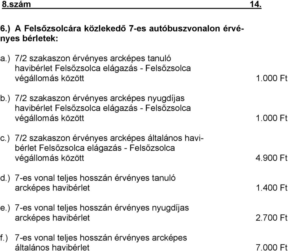 ) 7/2 szakaszon érvényes arcképes nyugdíjas havibérlet Felsőzsolca elágazás - Felsőzsolca végállomás között c.