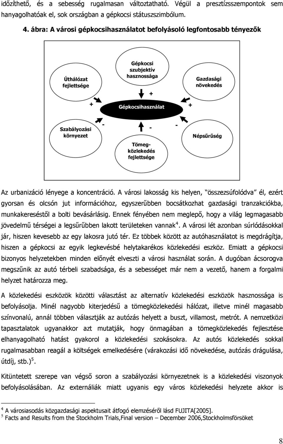 Tömegközlekedés fejlesége Az urbanizáció lényege a koncenráció.