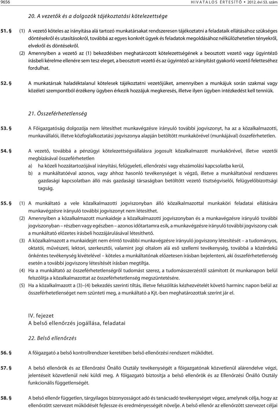 megoldásához nélkülözhetetlen tényekrõl, elvekrõl és döntésekrõl.