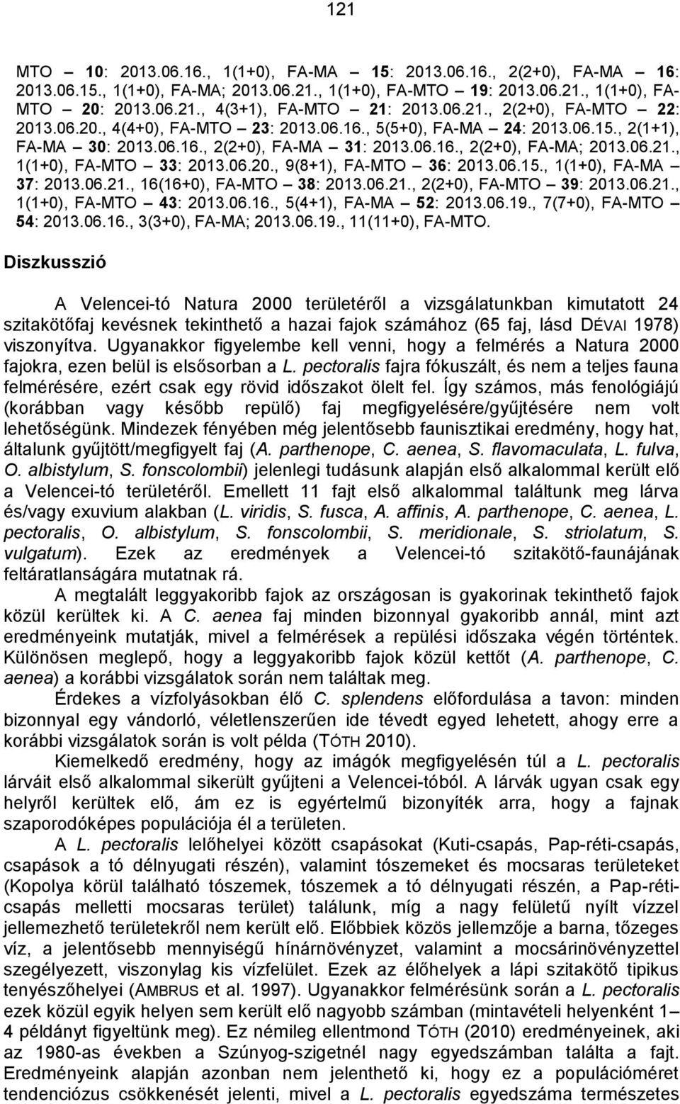 06.20., 9(8+1), FA-MTO 36: 2013.06.15., 1(1+0), FA-MA 37: 2013.06.21., 16(16+0), FA-MTO 38: 2013.06.21., 2(2+0), FA-MTO 39: 2013.06.21., 1(1+0), FA-MTO 43: 2013.06.16., 5(4+1), FA-MA 52: 2013.06.19.