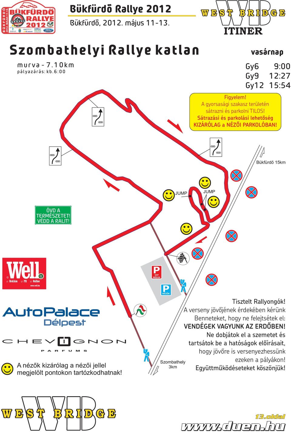 VÉDD A RALIT! MÉDIA A nézők kizárólag a nézői jellel megjelölt pontokon tartózkodhatnak! Szombathely 3km Tisztelt Rallyongók!