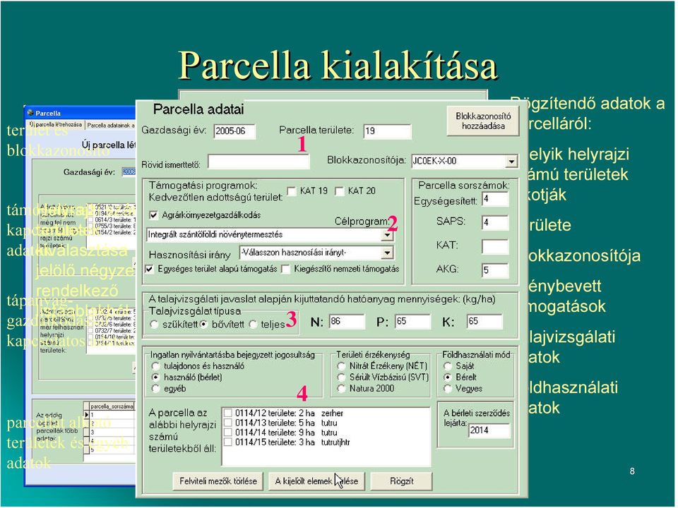 egyéb adatok Parcella kialakítása 3 1 4 2 Rögzítendő adatok a parcelláról: -Melyik helyrajzi számú