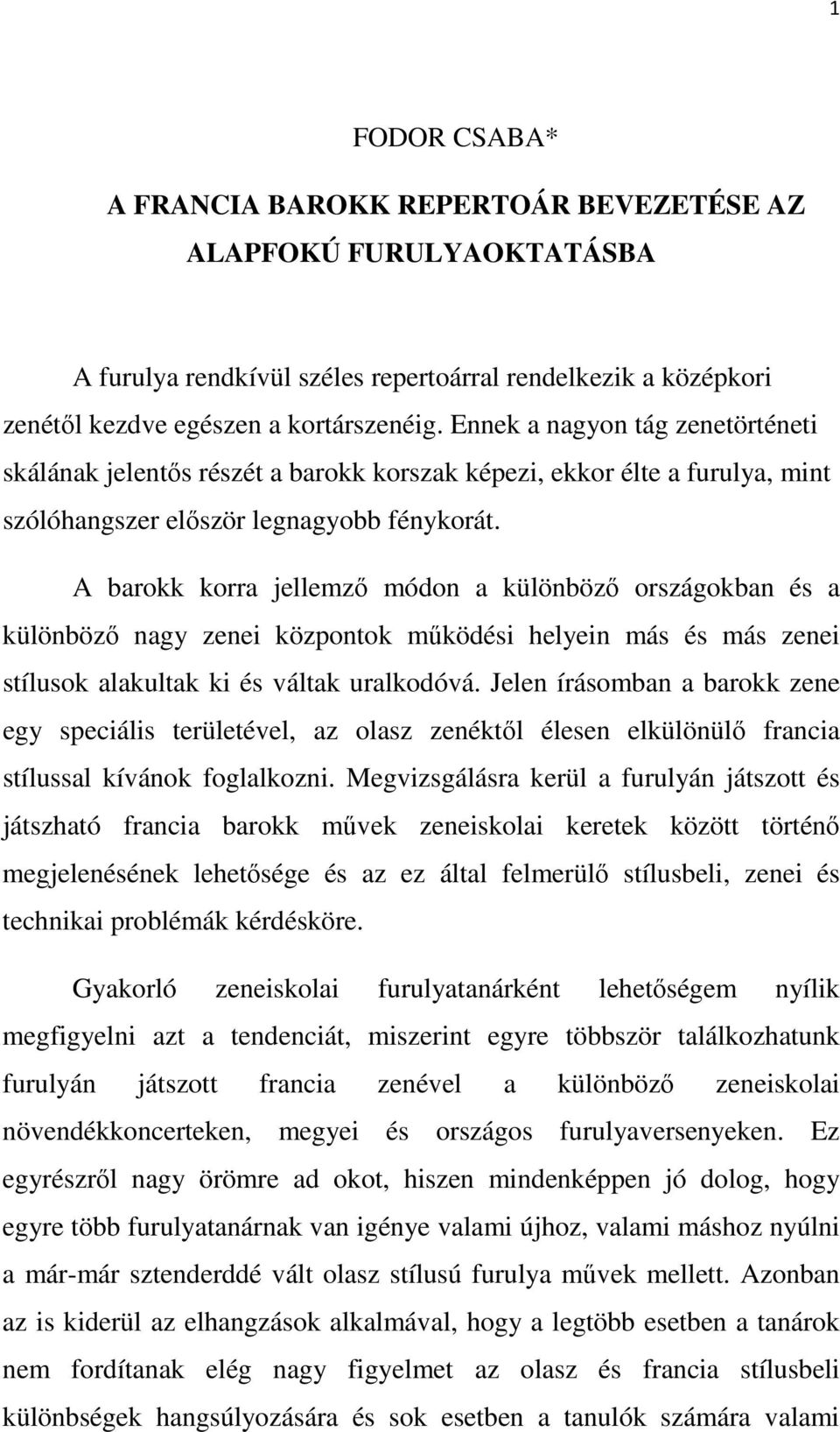 A barokk korra jellemző módon a különböző országokban és a különböző nagy zenei központok működési helyein más és más zenei stílusok alakultak ki és váltak uralkodóvá.