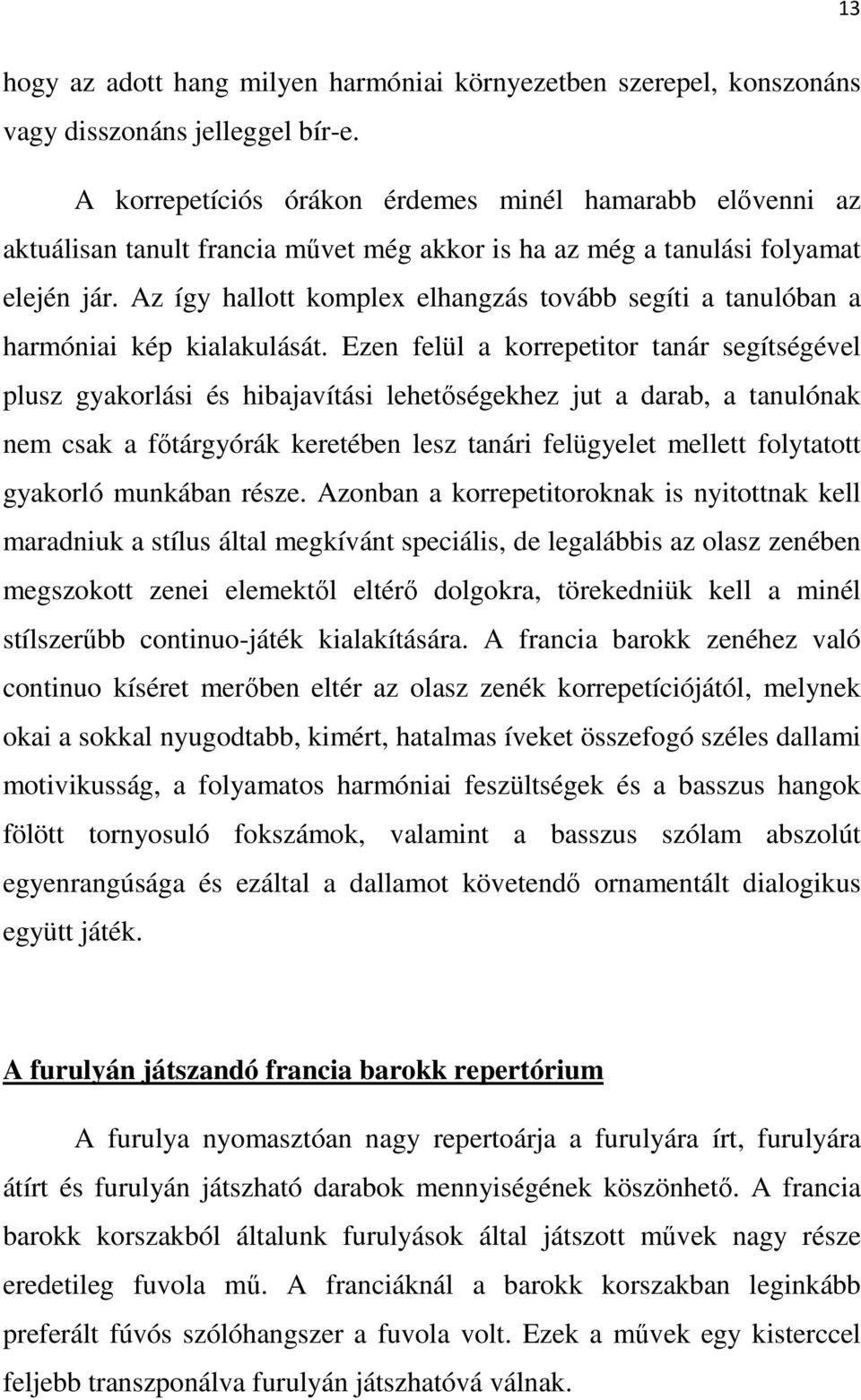 Az így hallott komplex elhangzás tovább segíti a tanulóban a harmóniai kép kialakulását.