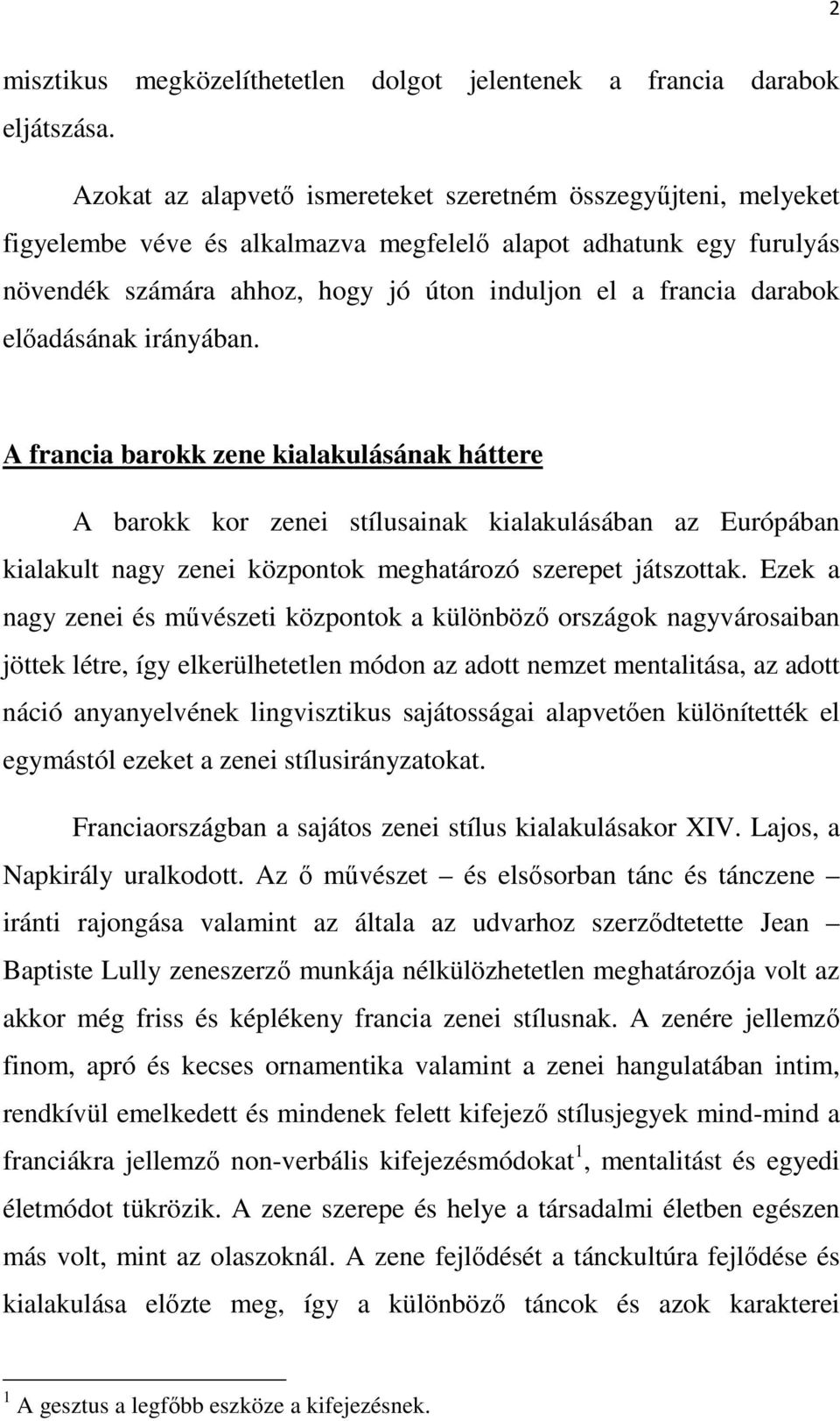 darabok előadásának irányában. A francia barokk zene kialakulásának háttere A barokk kor zenei stílusainak kialakulásában az Európában kialakult nagy zenei központok meghatározó szerepet játszottak.