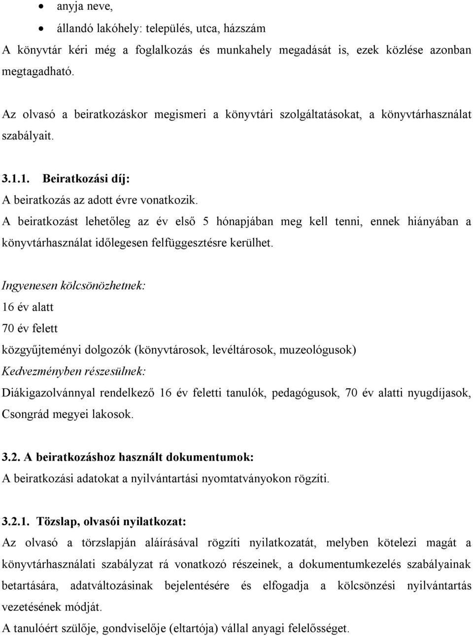 A beiratkozást lehetőleg az év első 5 hónapjában meg kell tenni, ennek hiányában a könyvtárhasználat időlegesen felfüggesztésre kerülhet.