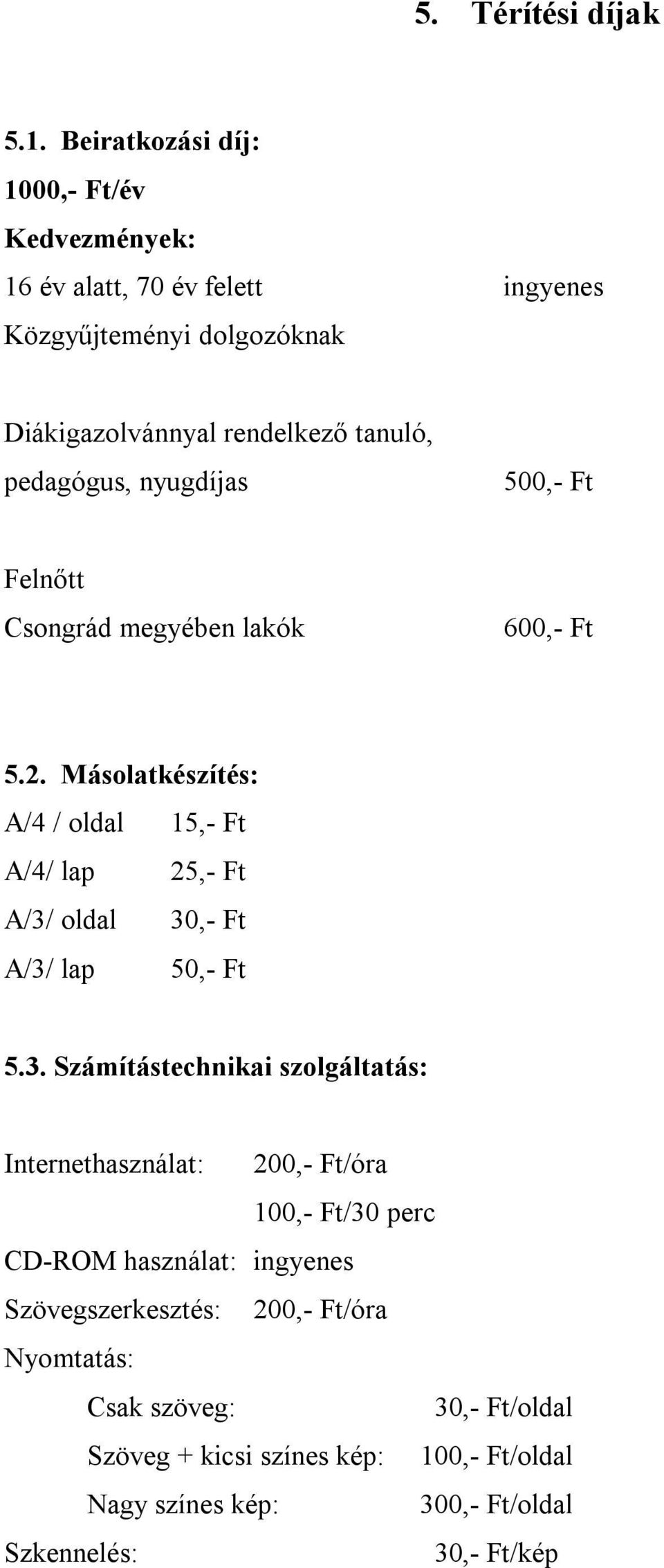 pedagógus, nyugdíjas 500,- Ft Felnőtt Csongrád megyében lakók 600,- Ft 5.2.