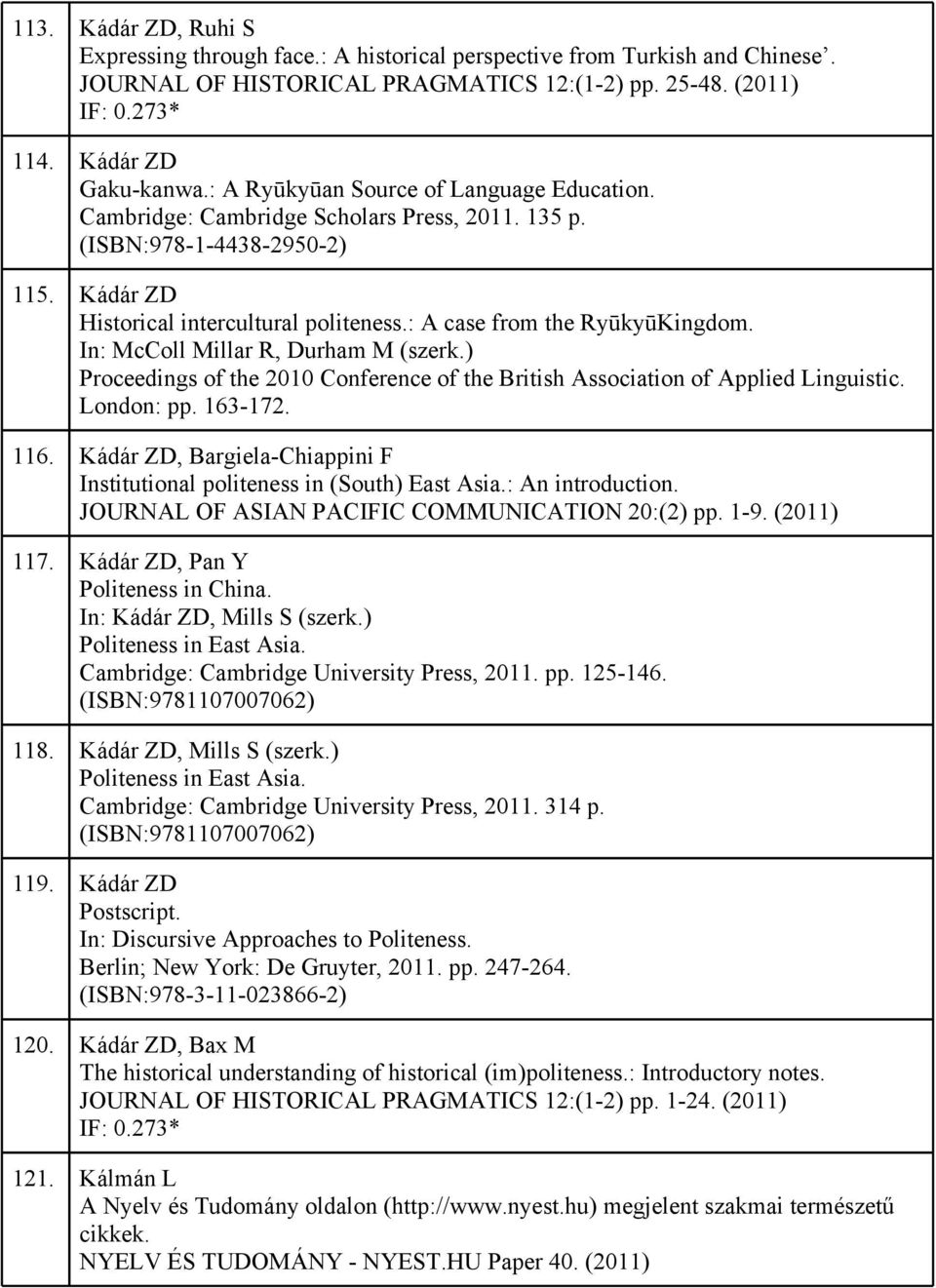 In: McColl Millar R, Durham M (szerk.) Proceedings of the 2010 Conference of the British Association of Applied Linguistic. London: pp. 163-172. 116.