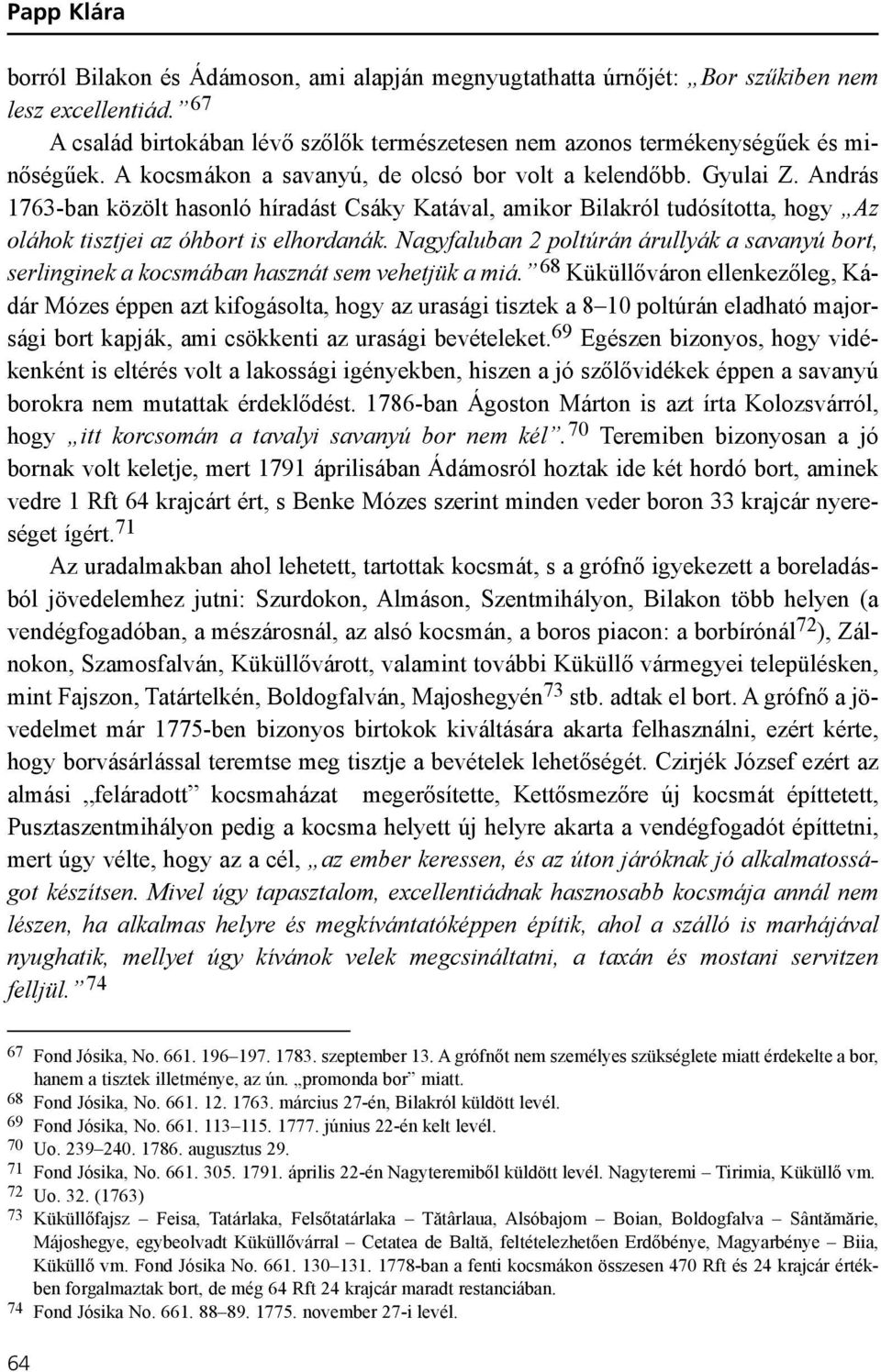 András 1763-ban közölt hasonló híradást Csáky Katával, amikor Bilakról tudósította, hogy Az oláhok tisztjei az óhbort is elhordanák.