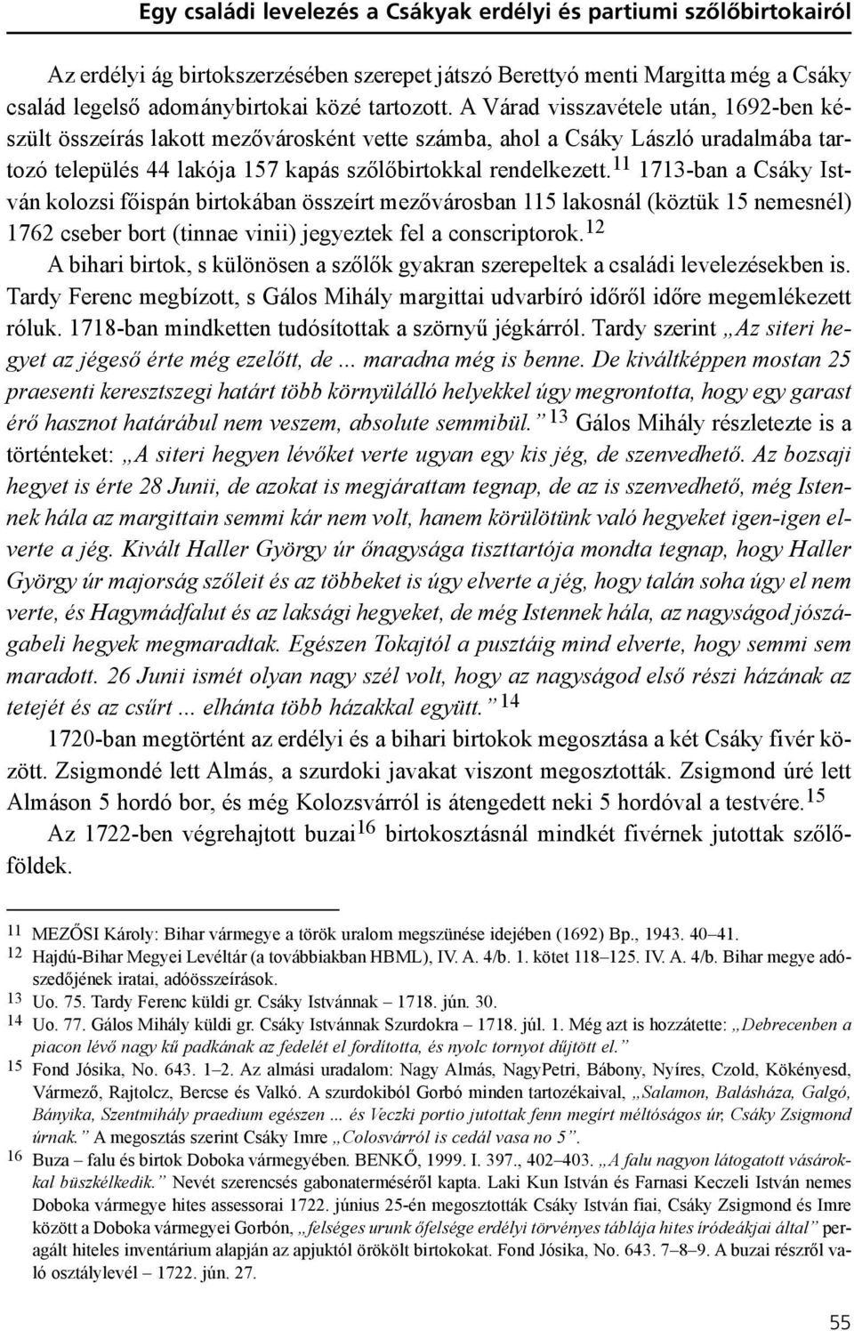 11 1713-ban a Csáky István kolozsi fõispán birtokában összeírt mezõvárosban 115 lakosnál (köztük 15 nemesnél) 1762 cseber bort (tinnae vinii) jegyeztek fel a conscriptorok.