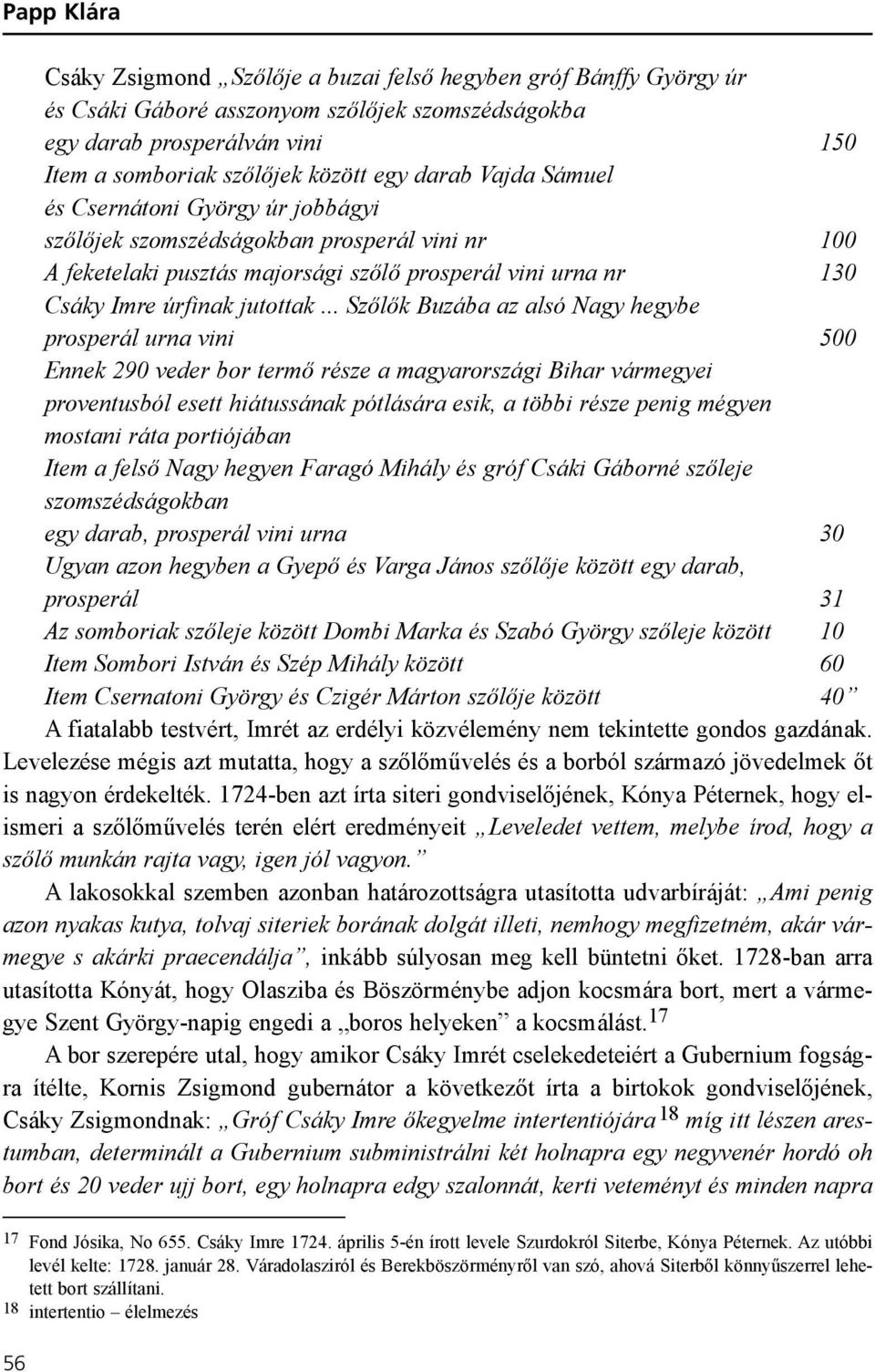 .. Szõlõk Buzába az alsó Nagy hegybe prosperál urna vini 500 Ennek 290 veder bor termõ része a magyarországi Bihar vármegyei proventusból esett hiátussának pótlására esik, a többi része penig mégyen