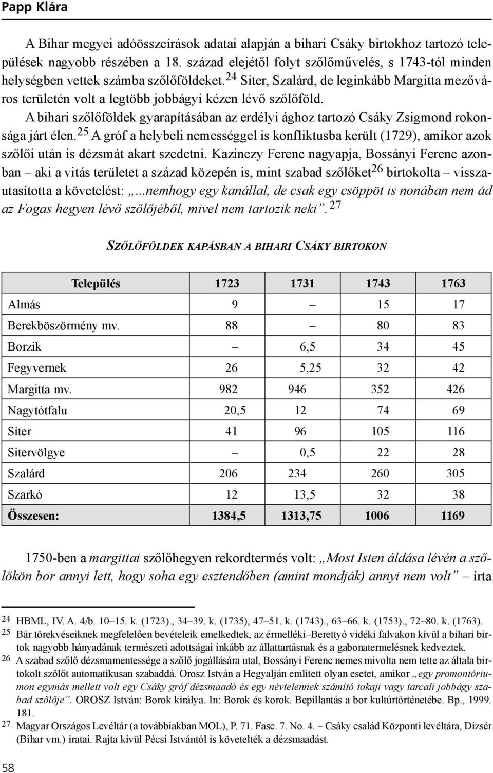 A bihari szõlõföldek gyarapításában az erdélyi ághoz tartozó Csáky Zsigmond rokonsága járt élen.