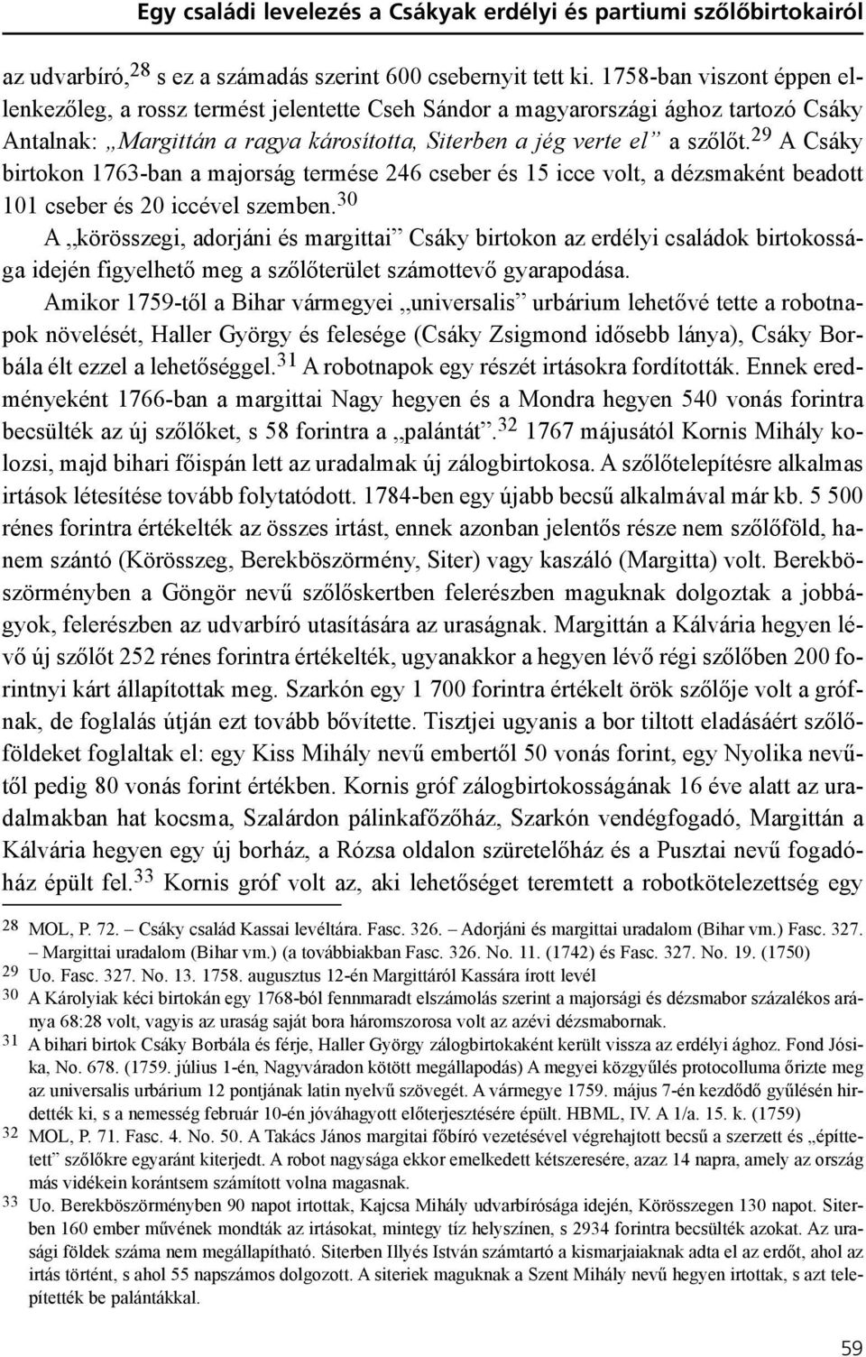 29 A Csáky birtokon 1763-ban a majorság termése 246 cseber és 15 icce volt, a dézsmaként beadott 101 cseber és 20 iccével szemben.