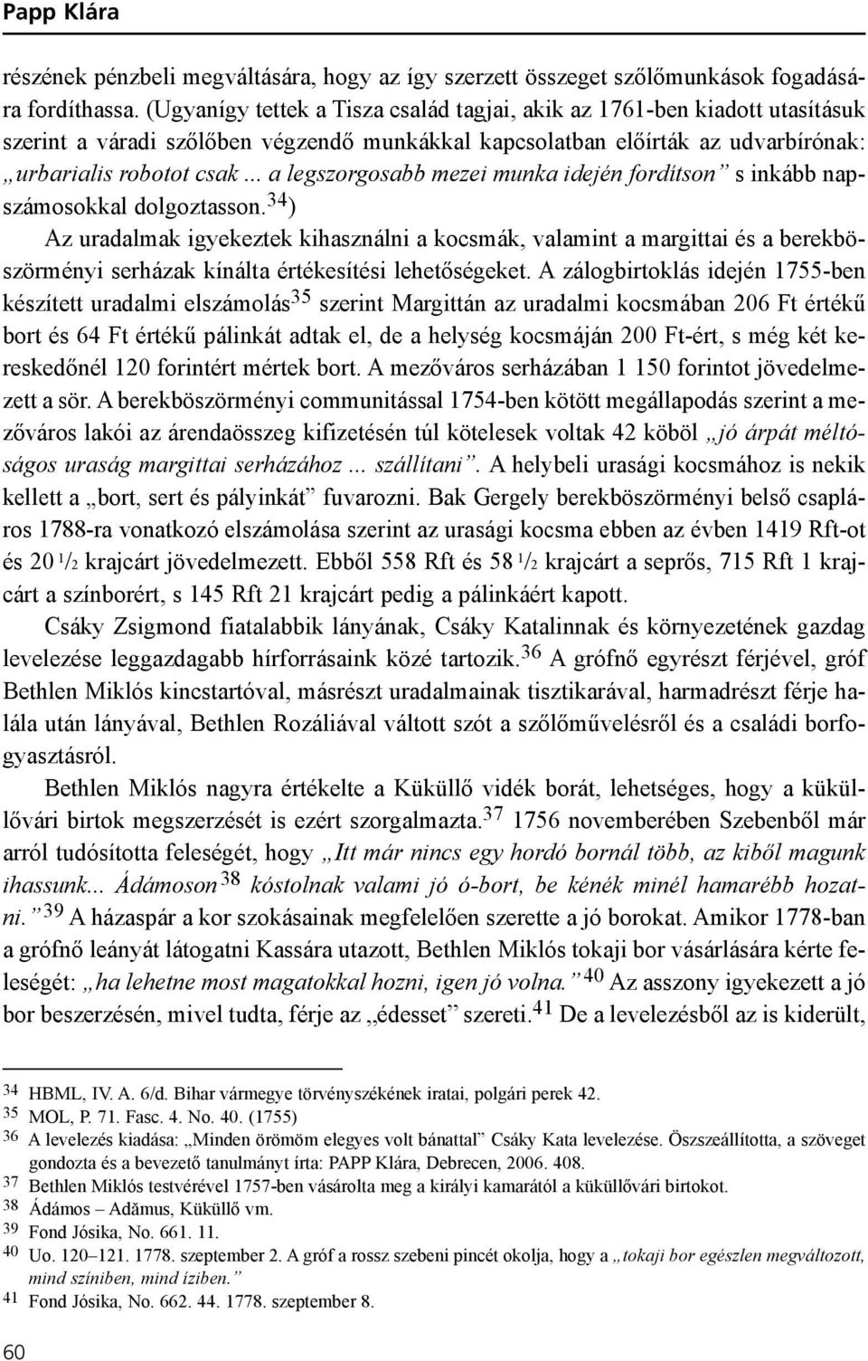 .. a legszorgosabb mezei munka idején fordítson s inkább napszámosokkal dolgoztasson.