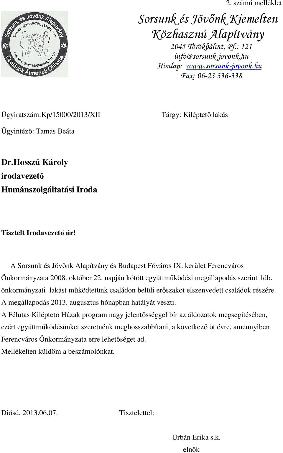 Hosszú Károly irodavezető Humánszolgáltatási Iroda Tisztelt Irodavezető úr! A Sorsunk és Jövőnk Alapítvány és Budapest Főváros IX. kerület Ferencváros Önkormányzata 2008. október 22.