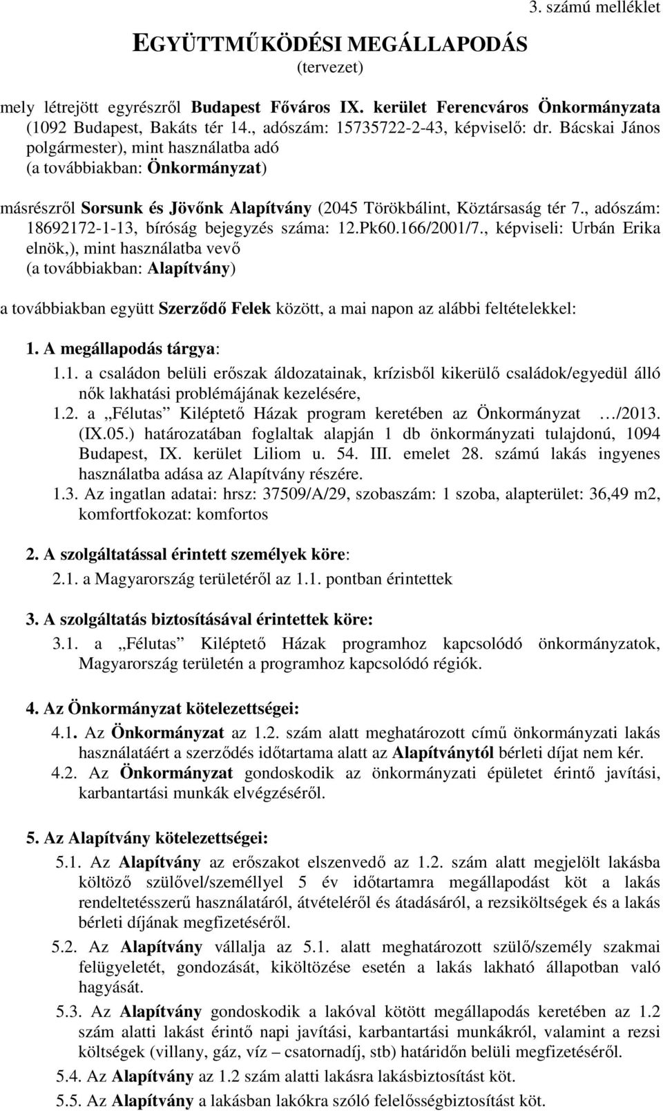 , adószám: 18692172-1-13, bíróság bejegyzés száma: 12.Pk60.166/2001/7.