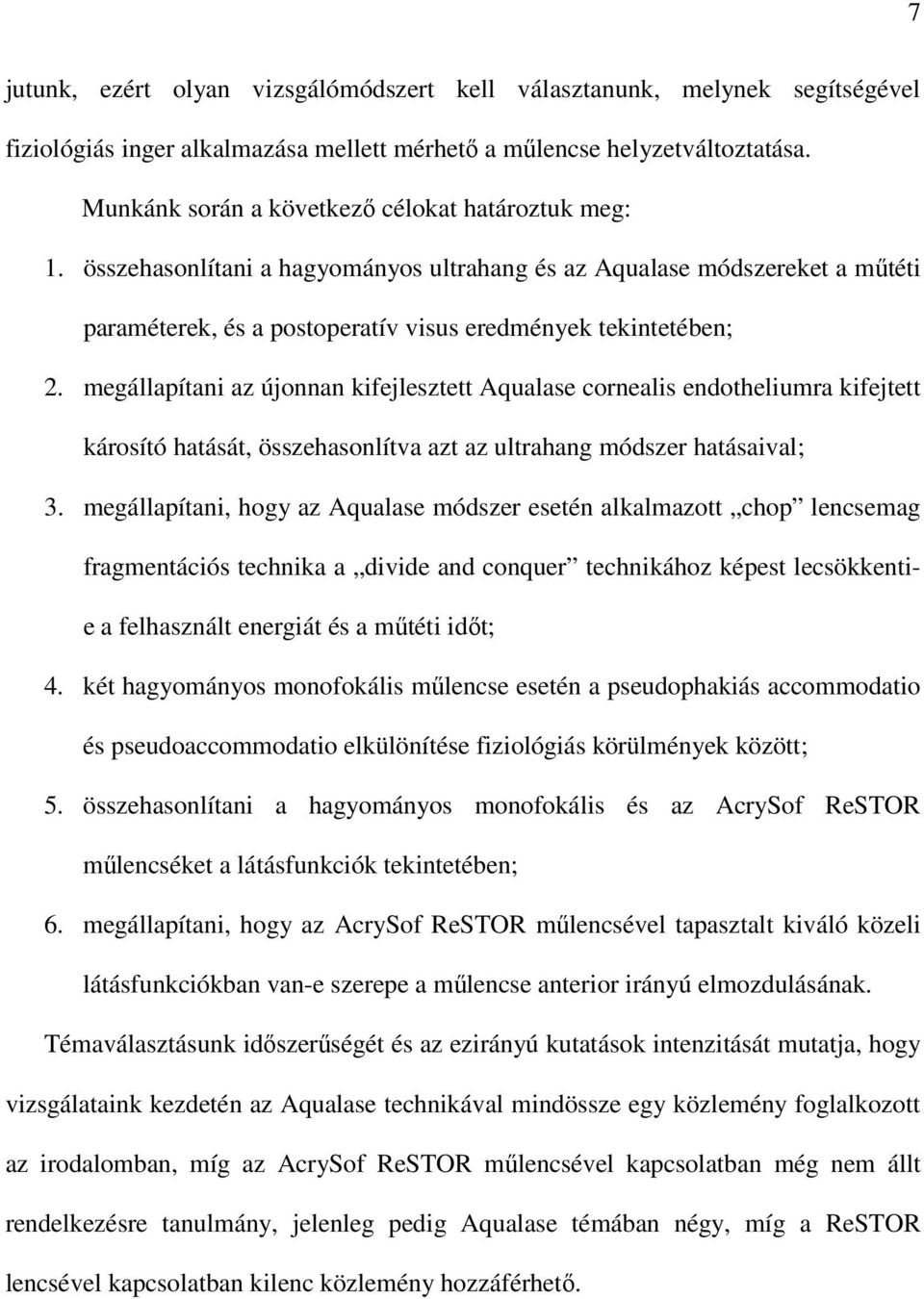 megállapítani az újonnan kifejlesztett Aqualase cornealis endotheliumra kifejtett károsító hatását, összehasonlítva azt az ultrahang módszer hatásaival; 3.