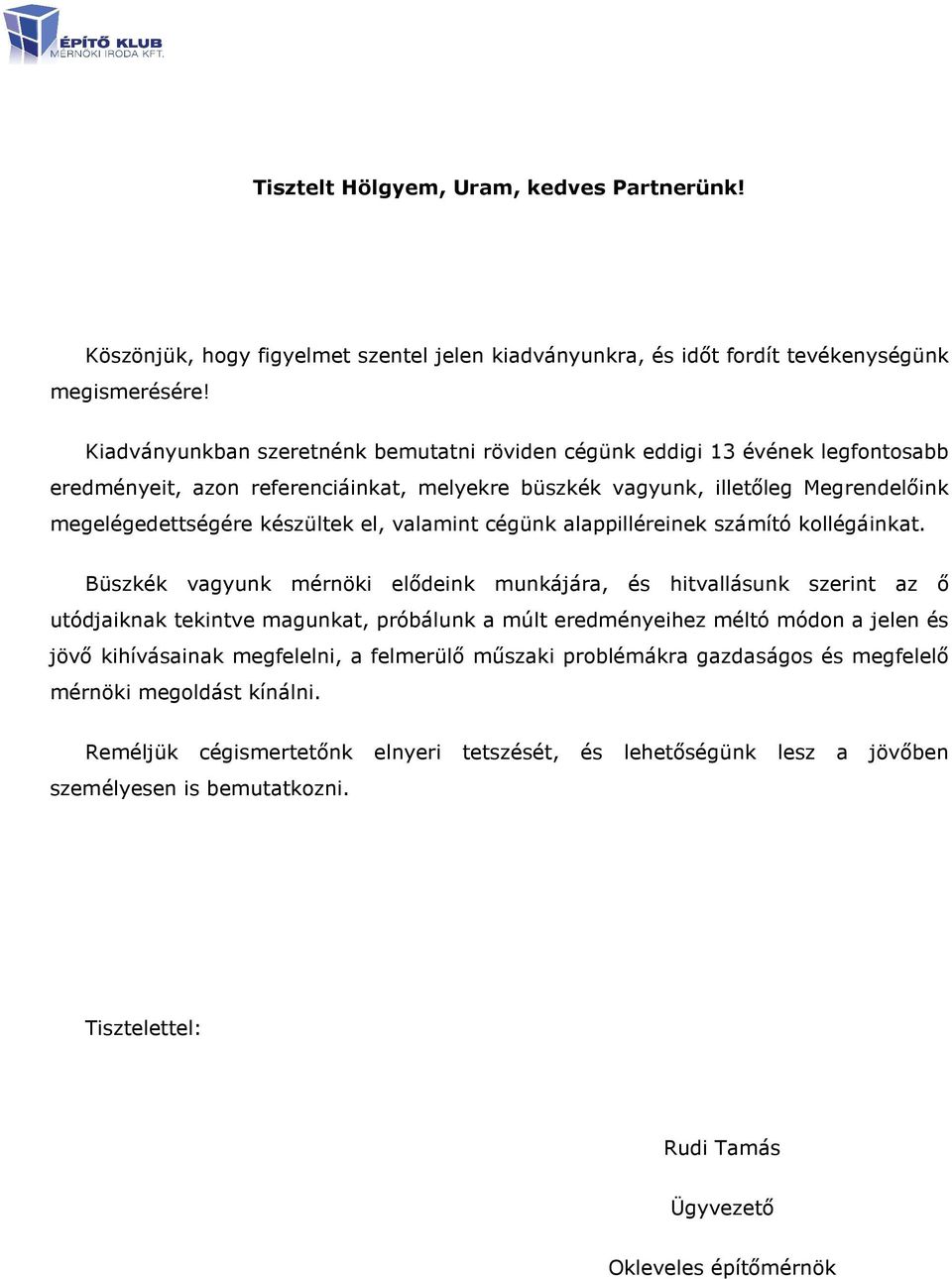 valamint cégünk alappilléreinek számító kollégáinkat.