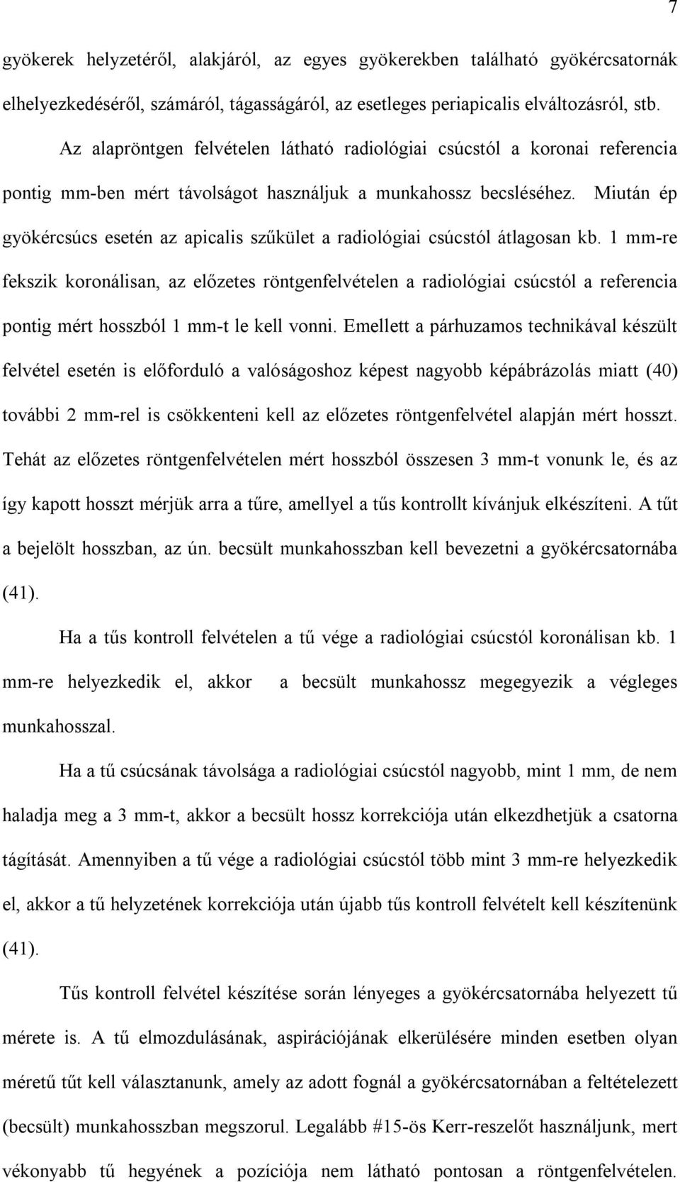 Miután ép gyökércsúcs esetén az apicalis szűkület a radiológiai csúcstól átlagosan kb.