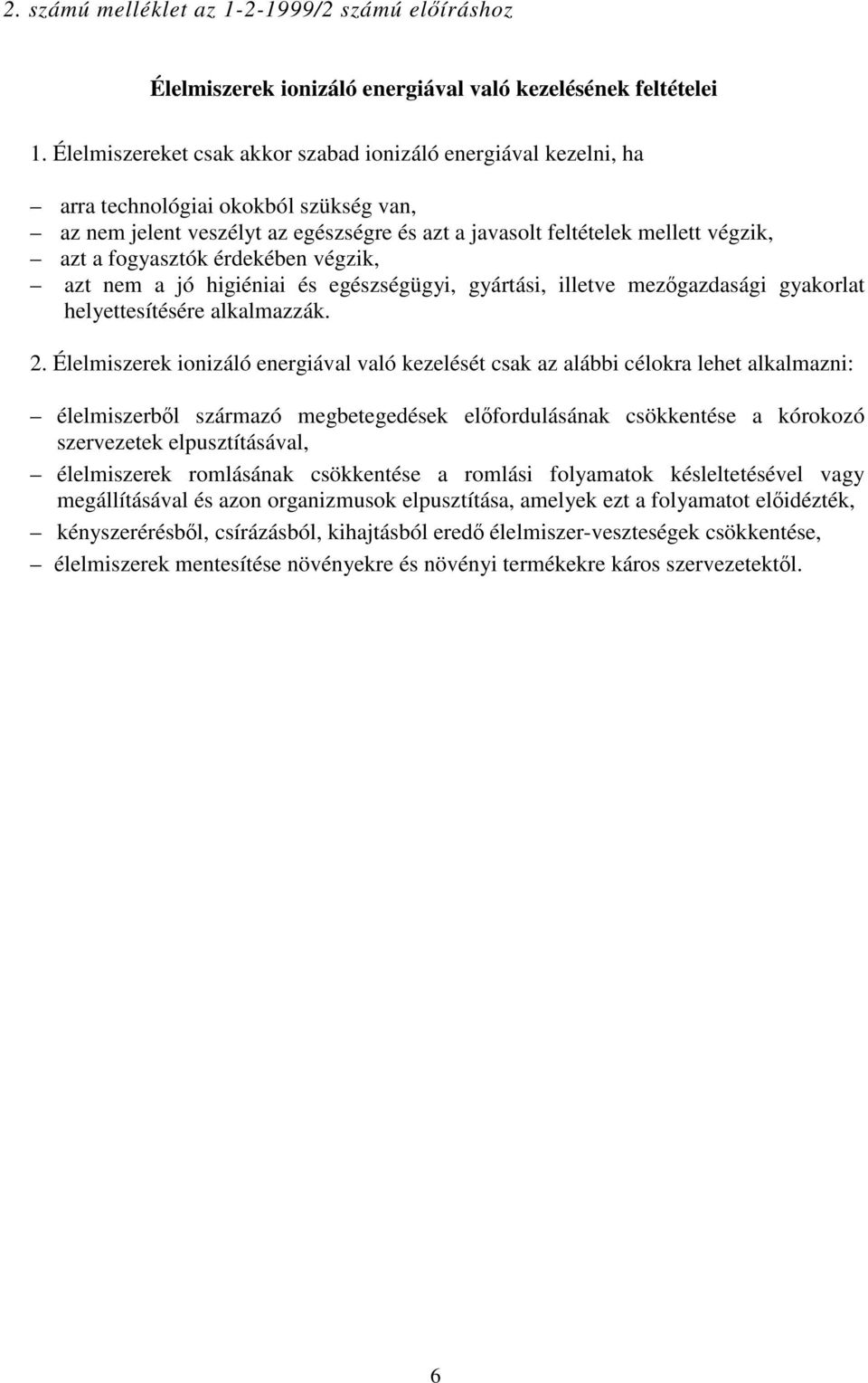 fogyasztók érdekében végzik, azt nem a jó higiéniai és egészségügyi, gyártási, illetve mezőgazdasági gyakorlat helyettesítésére alkalmazzák. 2.