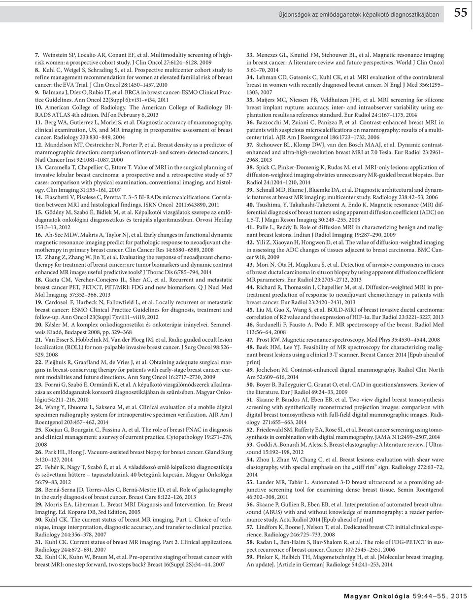 J Clin Oncol 28:1450 1457, 2010 9. Blmn J, Díez O, Ruio IT, et l. BRCA in rest cncer: ESMO Clinicl Prctice Guidelines. Ann Oncol 22(Suppl 6):vi31 vi34, 2011 10. Americn College of Rdiology.