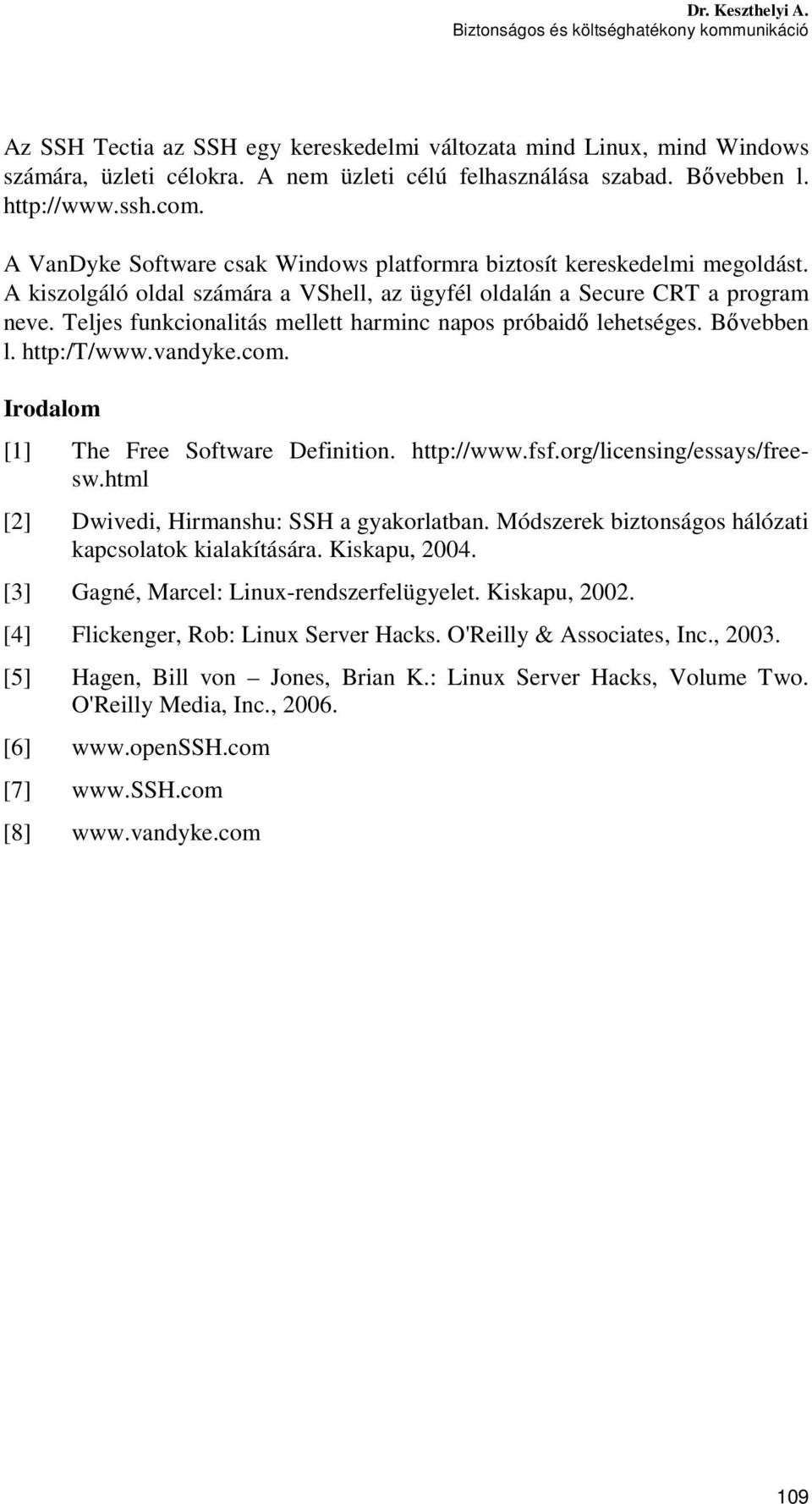 Teljes funkcionalitás mellett harminc napos próbaidő lehetséges. Bővebben l. http:/t/www.vandyke.com. Irodalom [1] The Free Software Definition. http://www.fsf.org/licensing/essays/freesw.