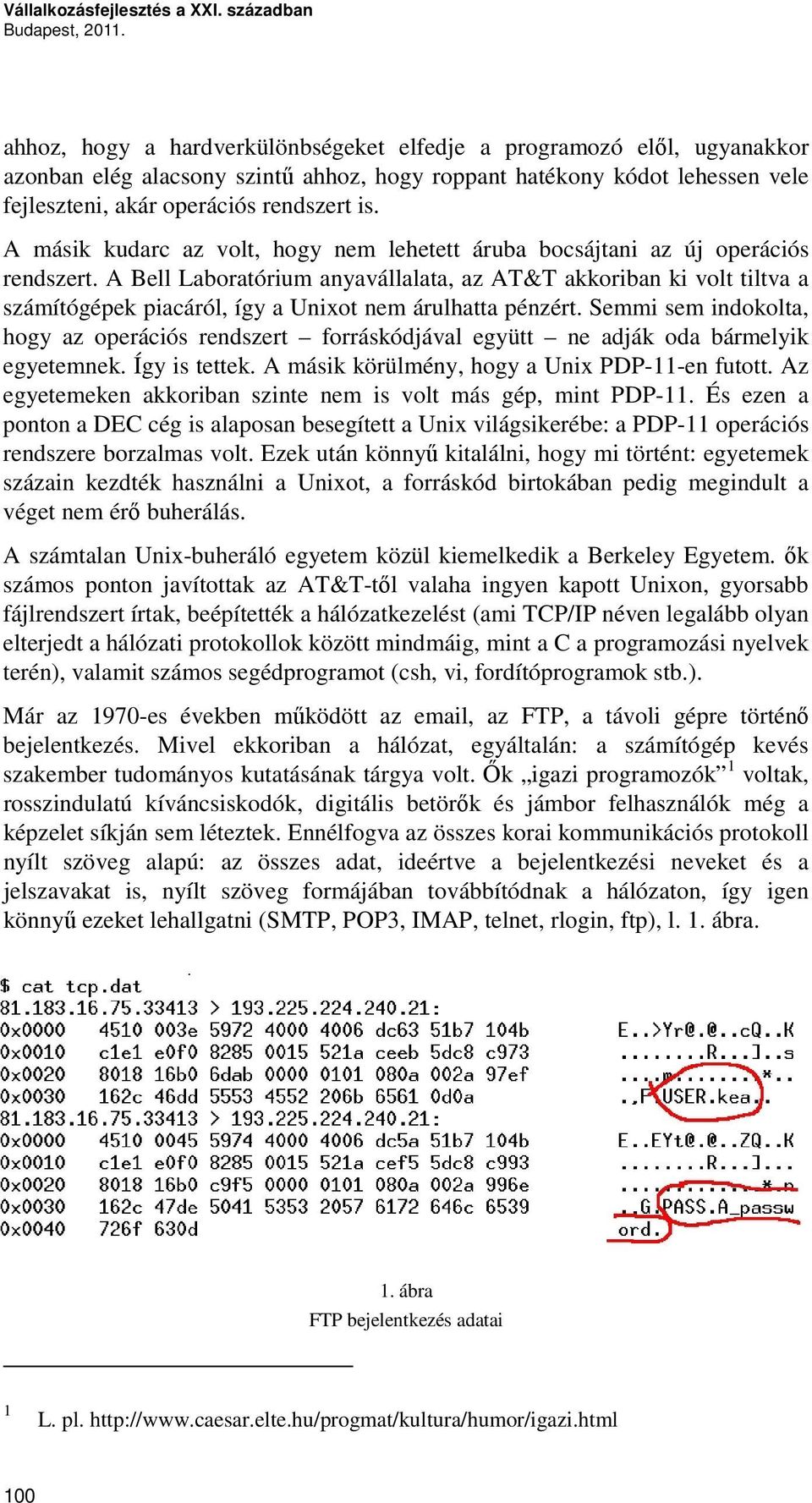 A másik kudarc az volt, hogy nem lehetett áruba bocsájtani az új operációs rendszert.