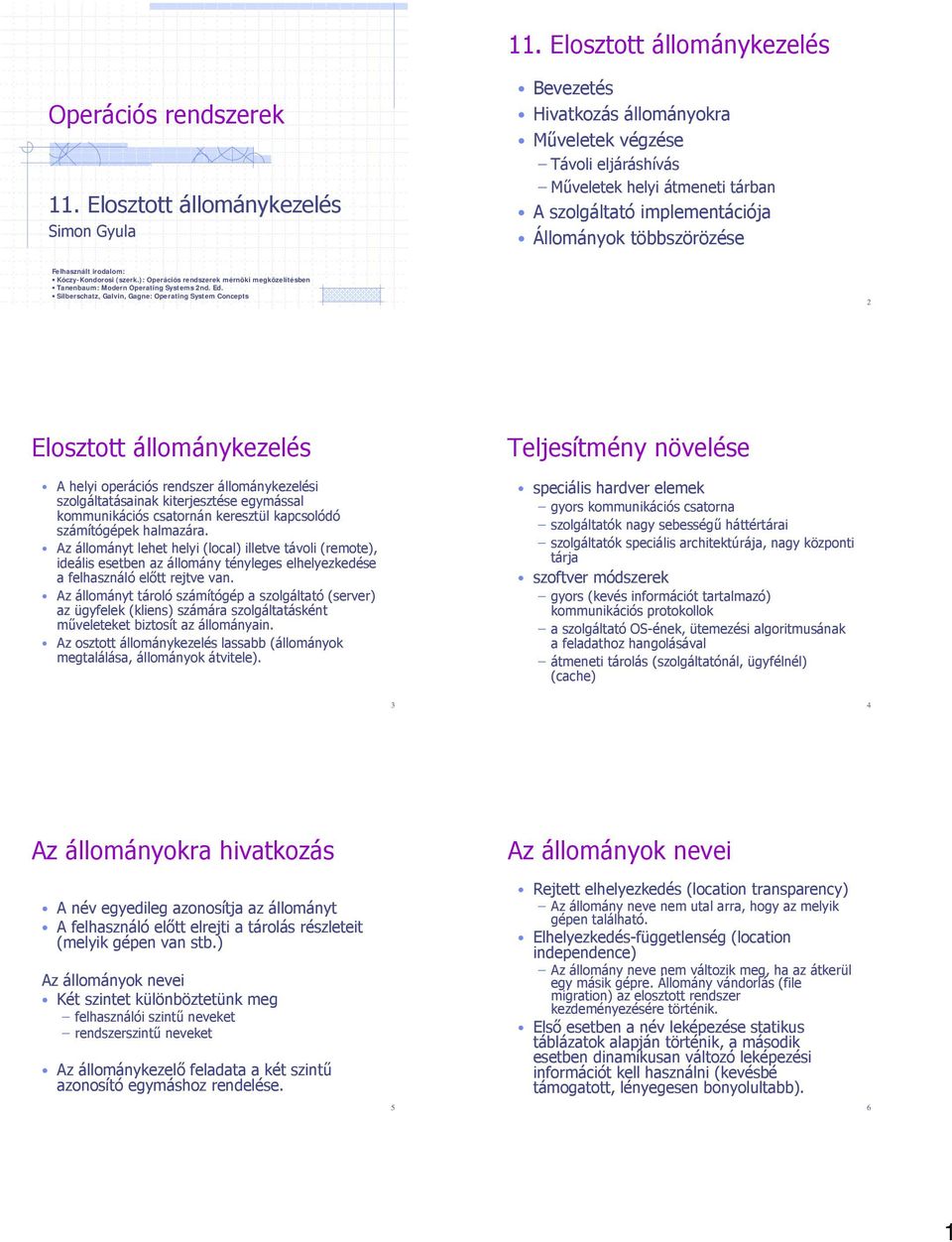 Felhasznált irodalom: Kóczy-Kondorosi (szerk.): Operációs rendszerek mérnöki megközelítésben Tanenbaum: Modern Operating Systems 2nd. Ed.