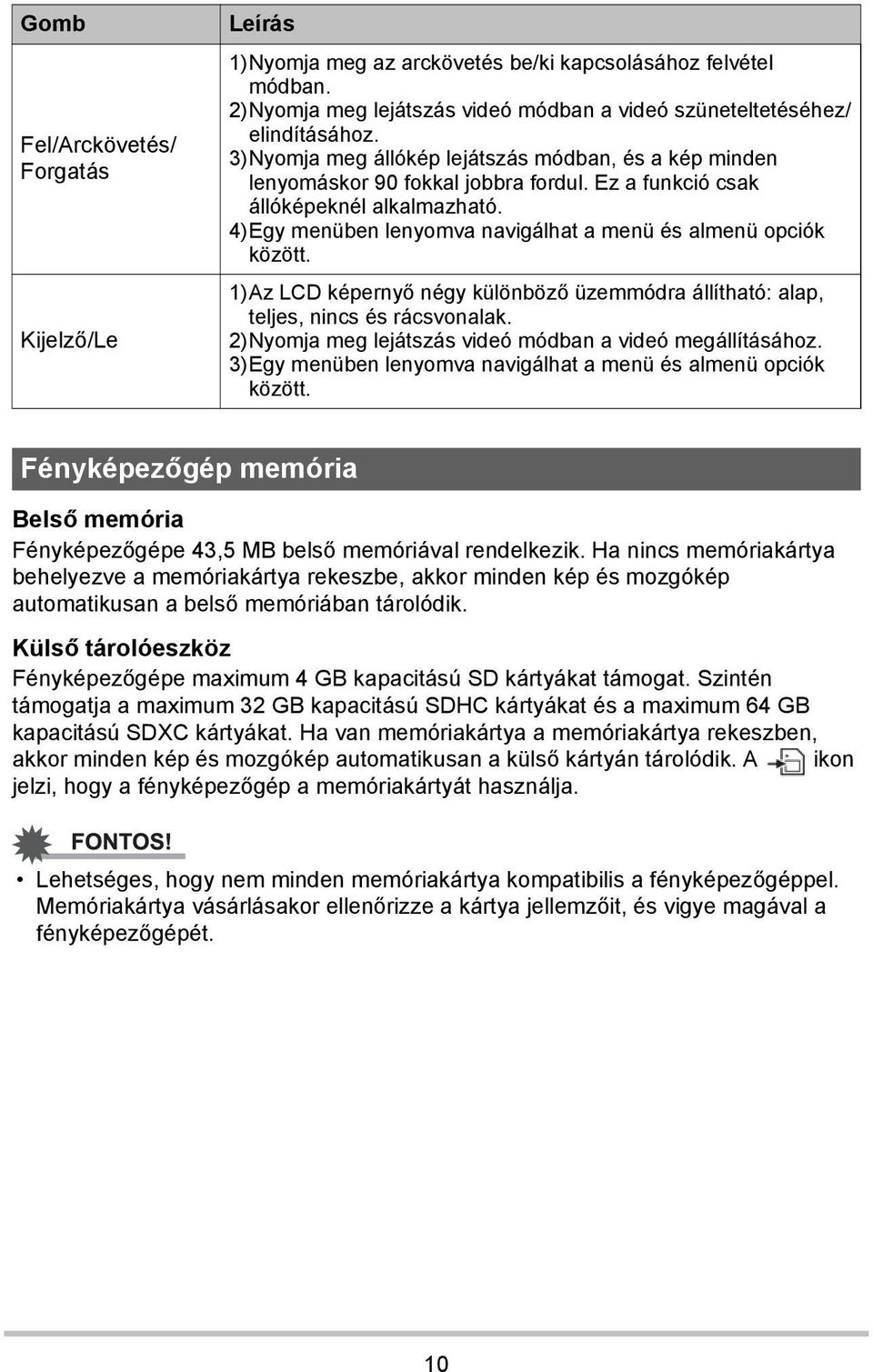 4)Egy menüben lenyomva navigálhat a menü és almenü opciók között. 1)Az LCD képernyő négy különböző üzemmódra állítható: alap, teljes, nincs és rácsvonalak.