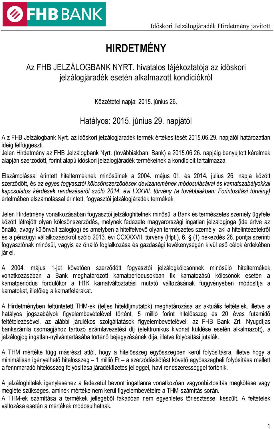 Jelen Hirdetmény az FHB Jelzálogbank Nyrt. (továbbiakban: Bank) a 2015.06.26.