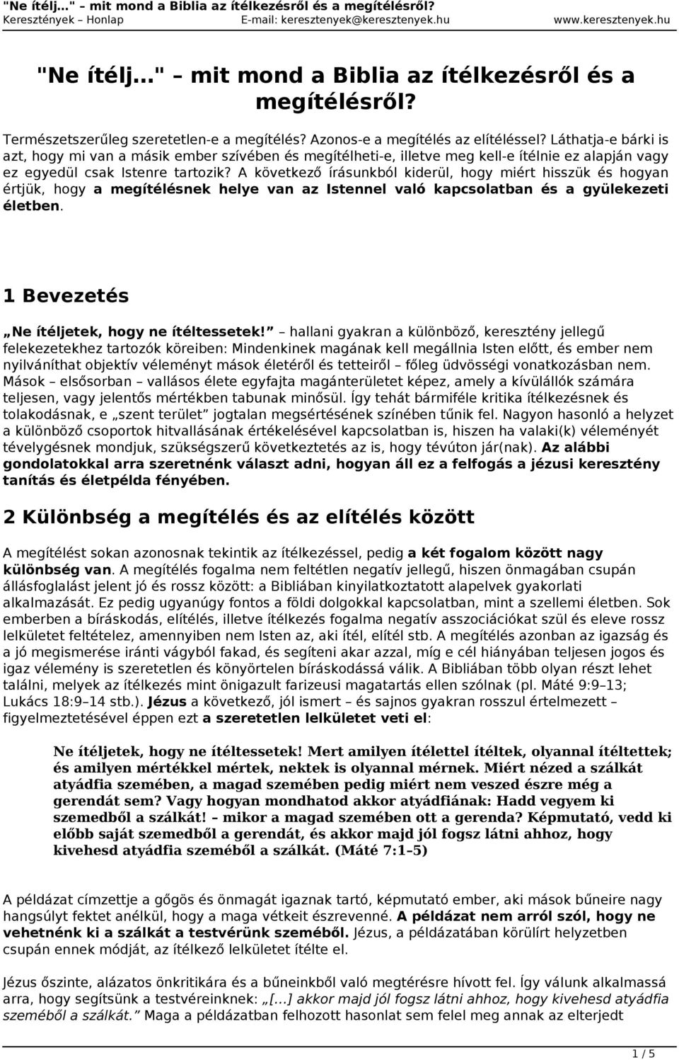 A következő írásunkból kiderül, hogy miért hisszük és hogyan értjük, hogy a megítélésnek helye van az Istennel való kapcsolatban és a gyülekezeti életben.