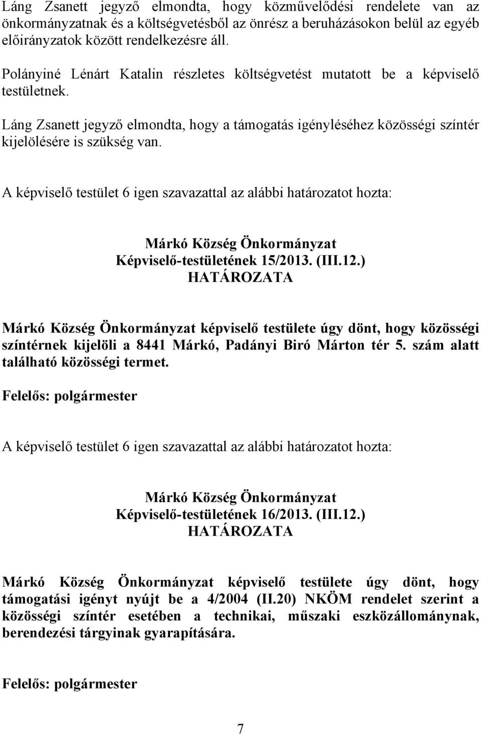 Képviselő-testületének 15/2013. (III.12.) képviselő testülete úgy dönt, hogy közösségi színtérnek kijelöli a 8441 Márkó, Padányi Biró Márton tér 5. szám alatt található közösségi termet.
