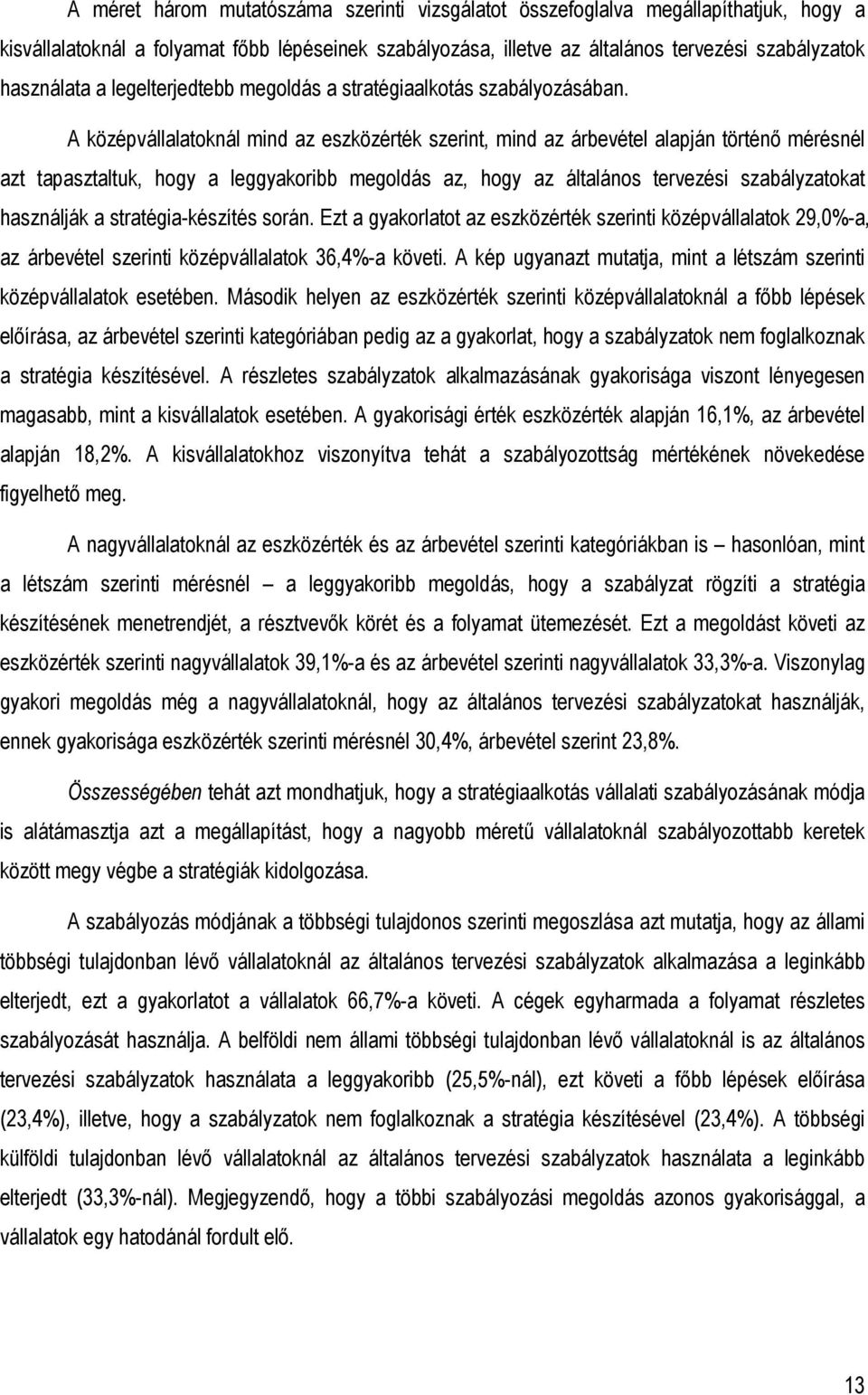 A középvállalatoknál mind az eszközérték szerint, mind az árbevétel alapján történı mérésnél azt tapasztaltuk, hogy a leggyakoribb megoldás az, hogy az általános tervezési szabályzatokat használják a