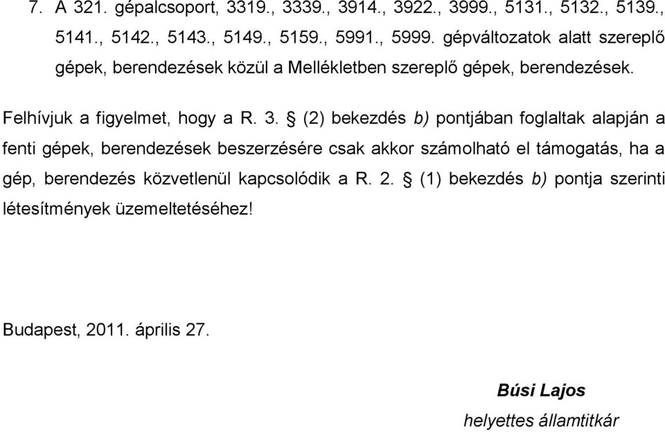 (2) bekezdés b) pontjában foglaltak alapján a fenti gépek, berendezések beszerzésére csak akkor számolható el támogatás, ha a gép,