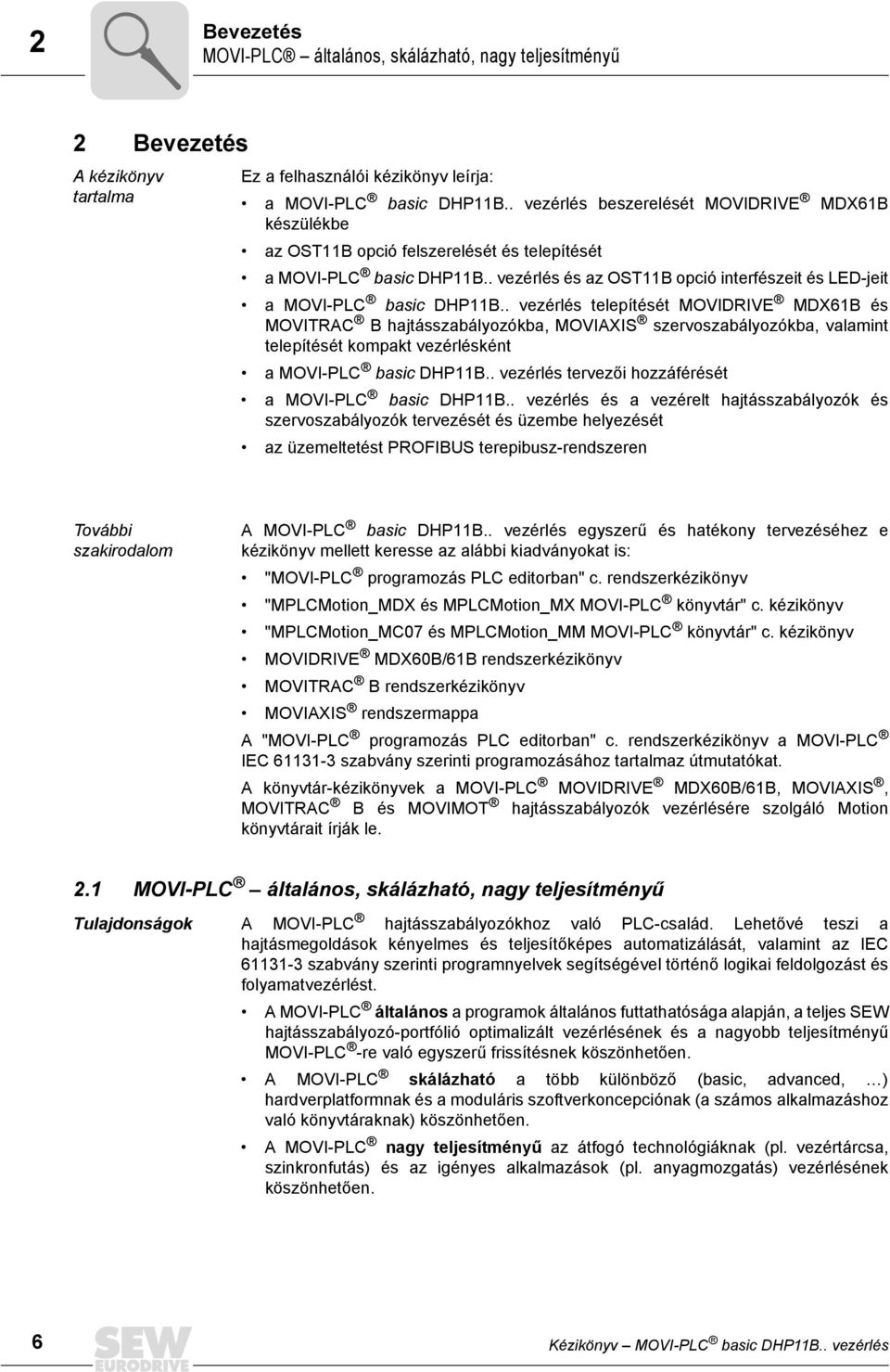 . vezérlés telepítését MOVIDRIVE MDX6B és MOVITRAC B hajtásszabályozókba, MOVIAXIS szervoszabályozókba, valamint telepítését kompakt vezérlésként a MOVI-PLC basic DHPB.