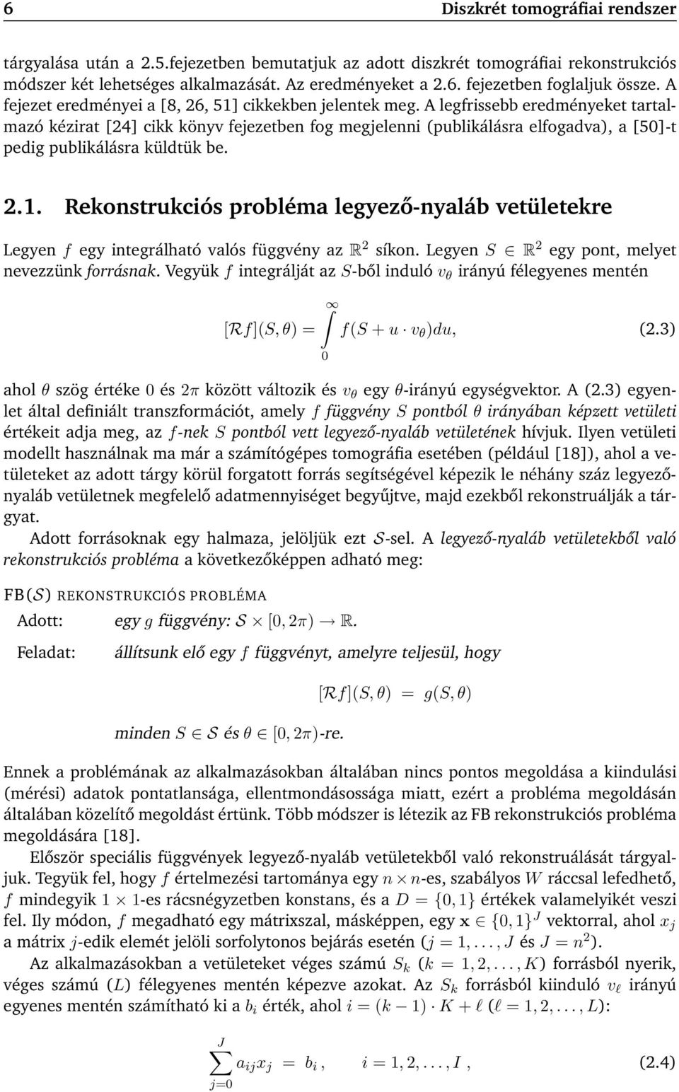 A legfrissebb eredményeket tartalmazó kézirat [24] cikk könyv fejezetben fog megjelenni (publikálásra elfogadva), a [5]-t pedig publikálásra küldtük be. 2.1.