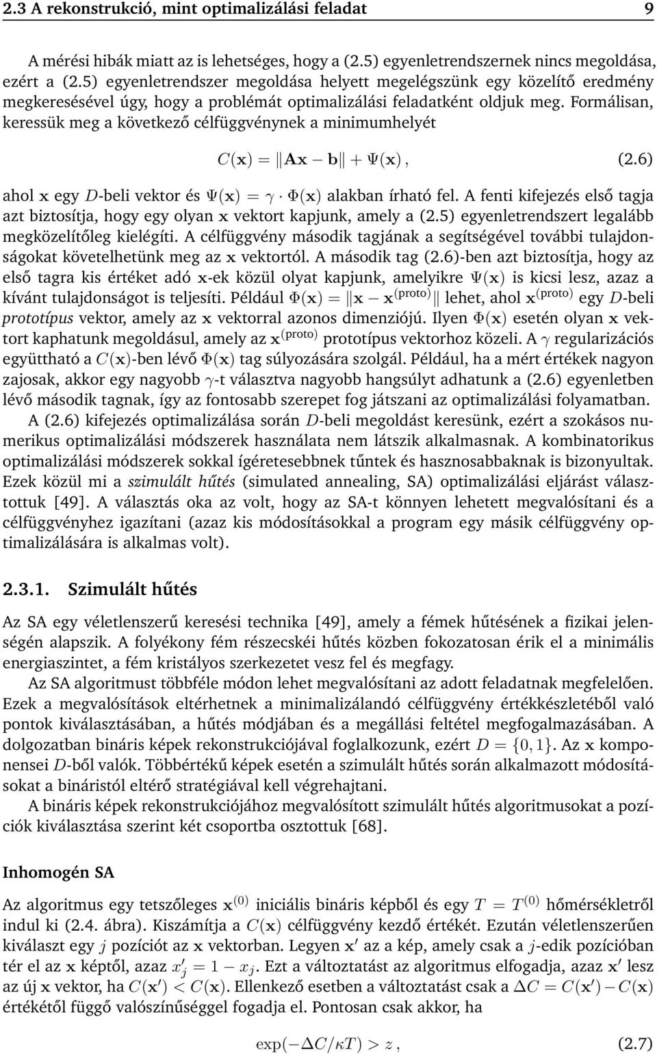 Formálisan, keressük meg a következő célfüggvénynek a minimumhelyét C(x) = Ax b +Ψ(x), (2.6) ahol x egy D-beli vektor és Ψ(x) =γ Φ(x) alakban írható fel.