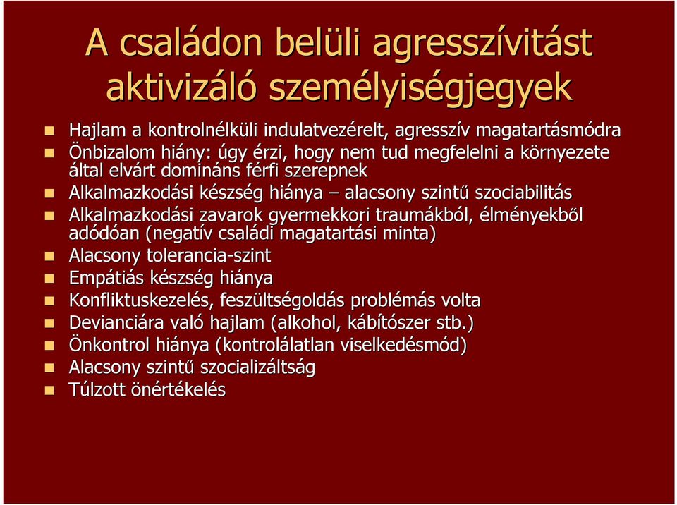 gyermekkori traumákb kból, élményekből adódóan an (negatív v családi magatartási minta) Alacsony tolerancia-szint Empáti tiás s készsk szség g hiánya Konfliktuskezelés, s, feszülts