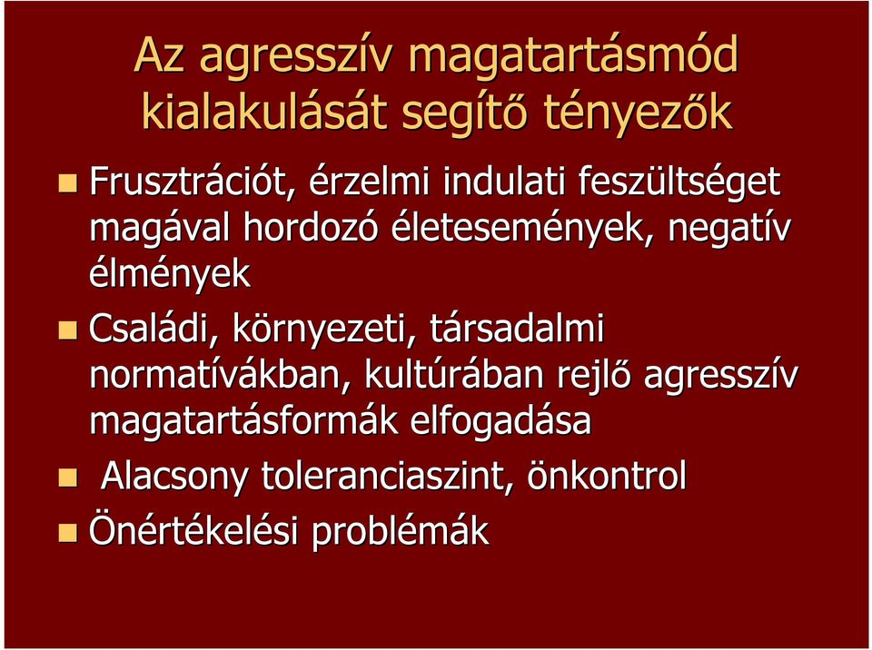 Családi, környezeti, k társadalmi t normatívákban, kultúrában rejlő agresszív