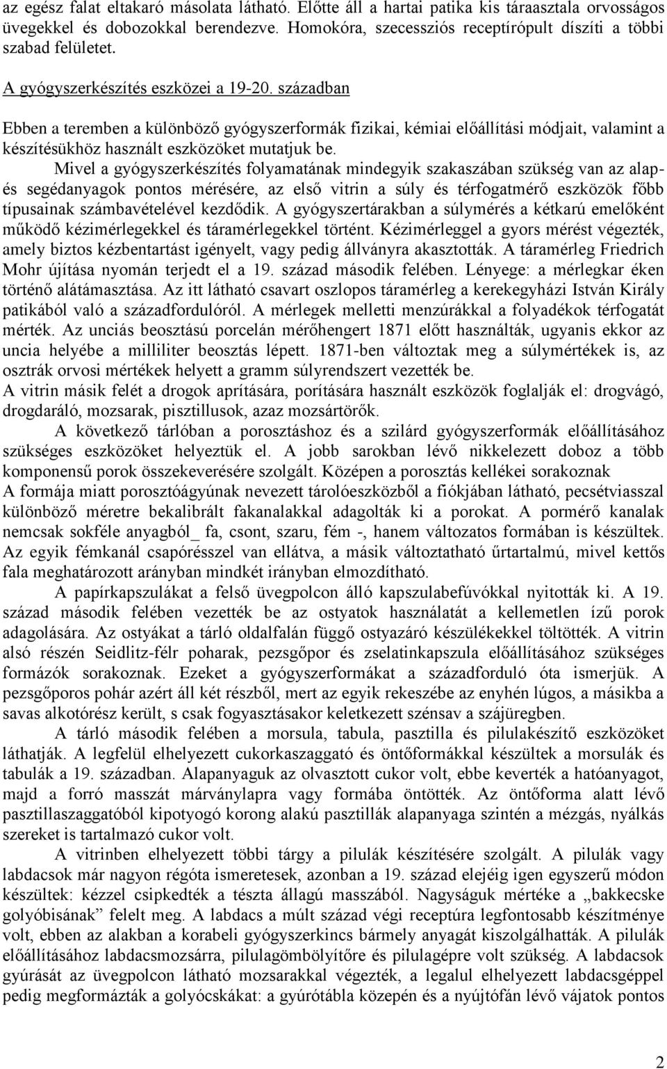 században Ebben a teremben a különböző gyógyszerformák fizikai, kémiai előállítási módjait, valamint a készítésükhöz használt eszközöket mutatjuk be.