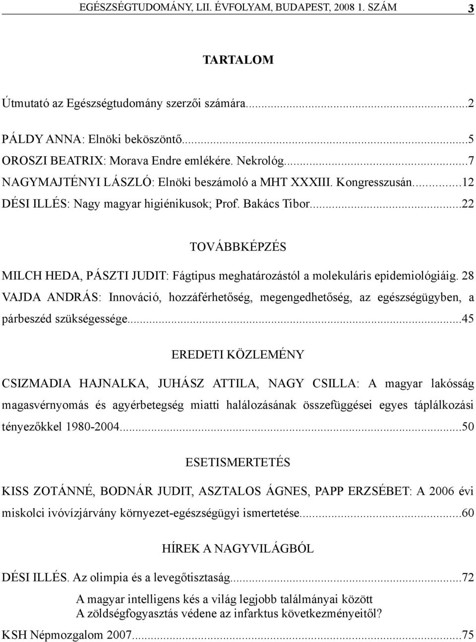 28 VAJDA ANDRÁS: Innováció, hozzáférhetőség, megengedhetőség, z egzségügyben, párbeszéd szükségessége.