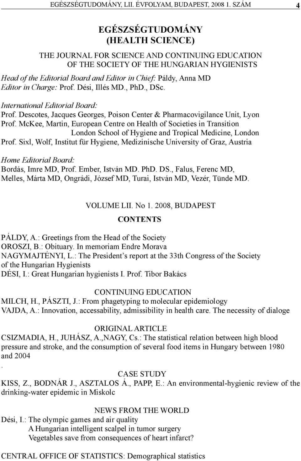 McKee, Mrtin, Europen Centre on Helth of Societies in Trnsition London School of Hygiene nd Tropicl Medicine, London Prof.