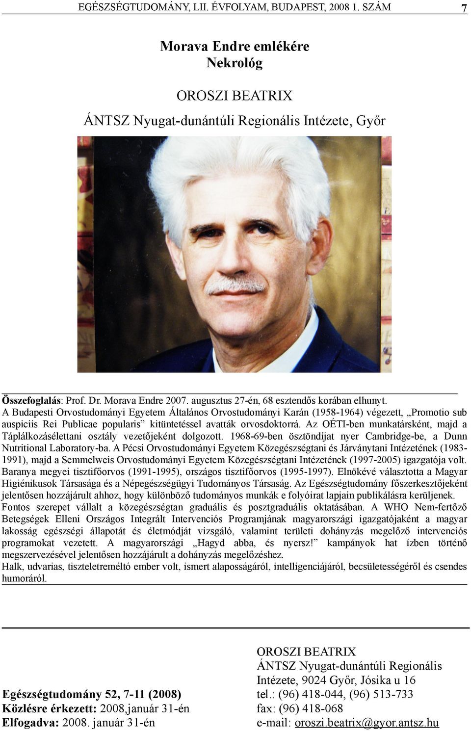 Az OÉTI-ben munktársként, mjd Táplálkozásélettni osztály vezetőjeként dolgozott. 1968-69-ben ösztöndíjt nyer Cmbridge-be, Dunn Nutritionl Lbortory-b.