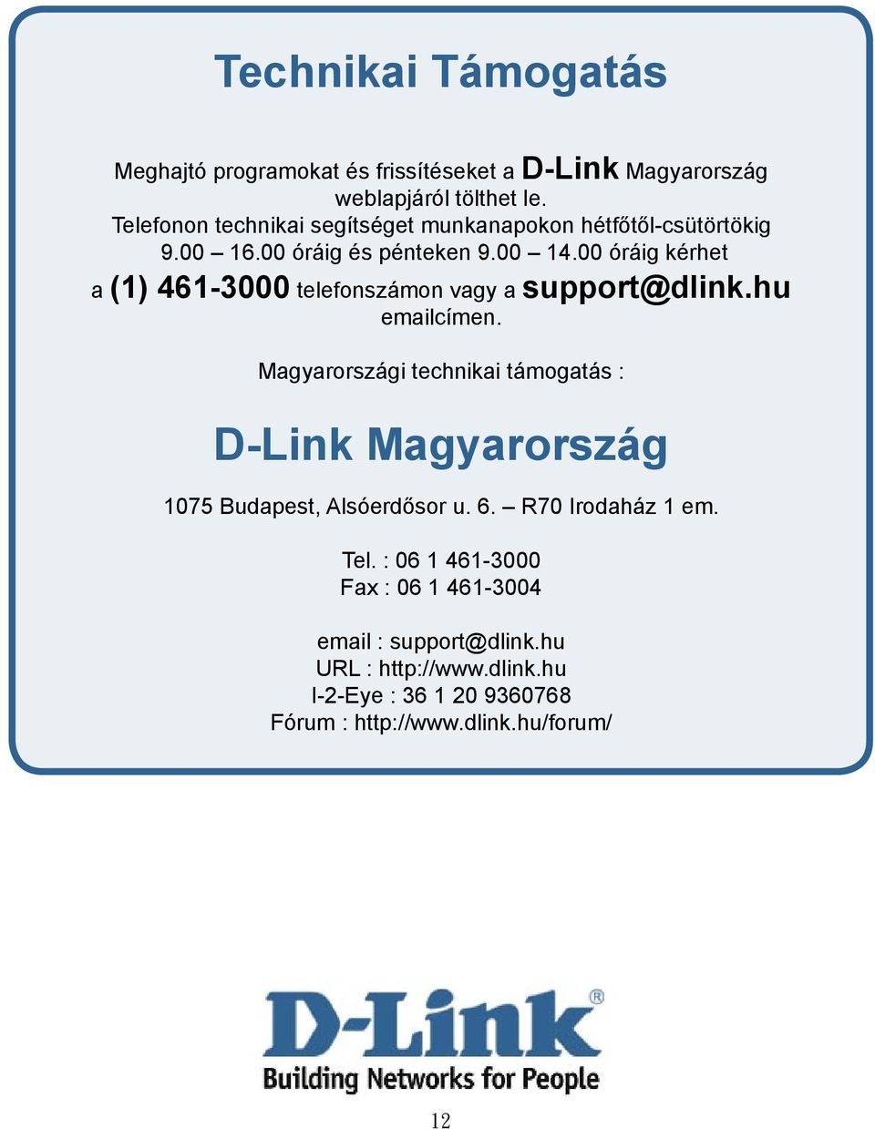 00 óráig kérhet a (1) 461-3000 telefonszámon vagy a support@dlink.hu emailcímen.