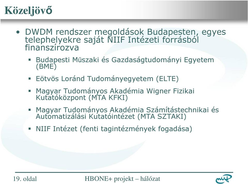 (ELTE) Magyar Tudományos Akadémia Wigner Fizikai Kutatóközpont (MTA KFKI) Magyar Tudományos Akadémia