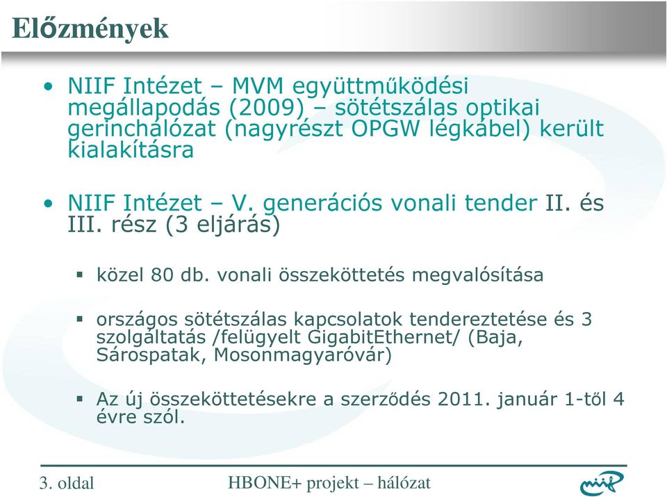 vonali összeköttetés megvalósítása országos sötétszálas kapcsolatok tendereztetése és 3 szolgáltatás /felügyelt