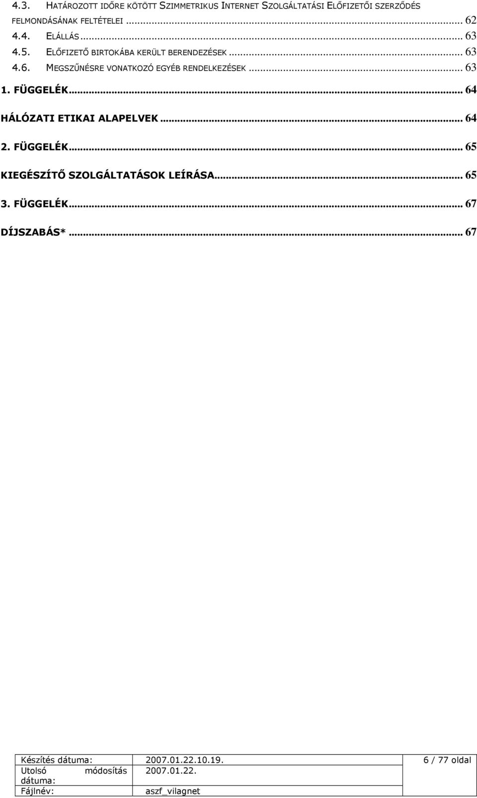 .. 63 4.6. MEGSZŰNÉSRE VONATKOZÓ EGYÉB RENDELKEZÉSEK... 63 1. FÜGGELÉK.